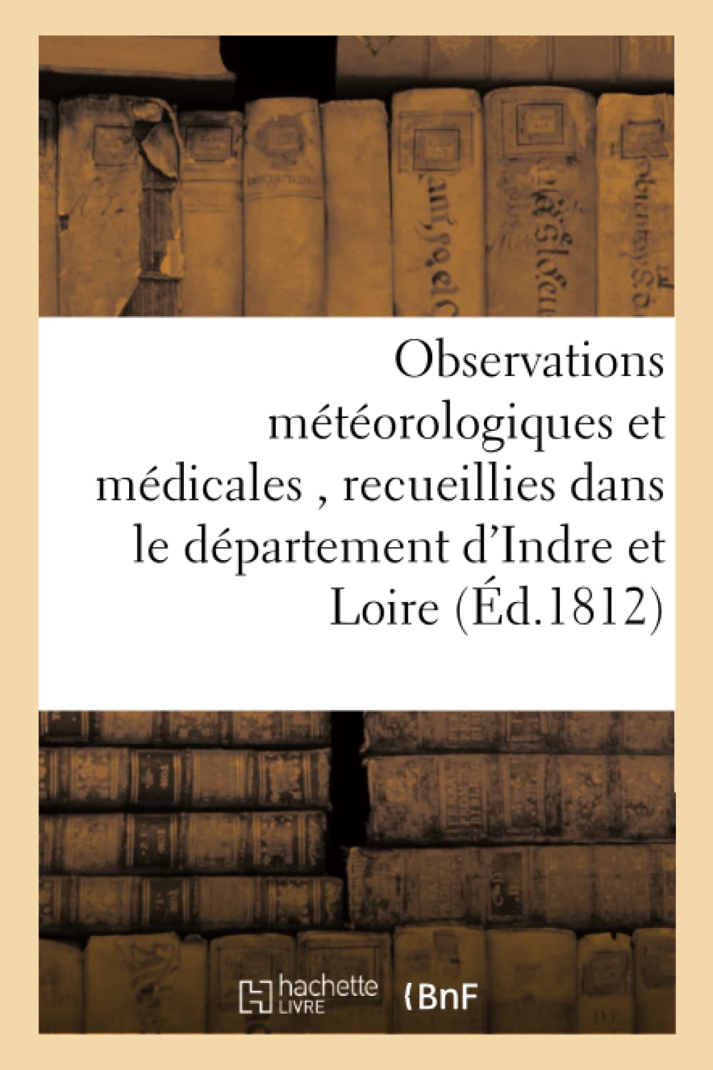 Observations météorologiques et médicales , recueillies dans le département d'Indre et Loire, book