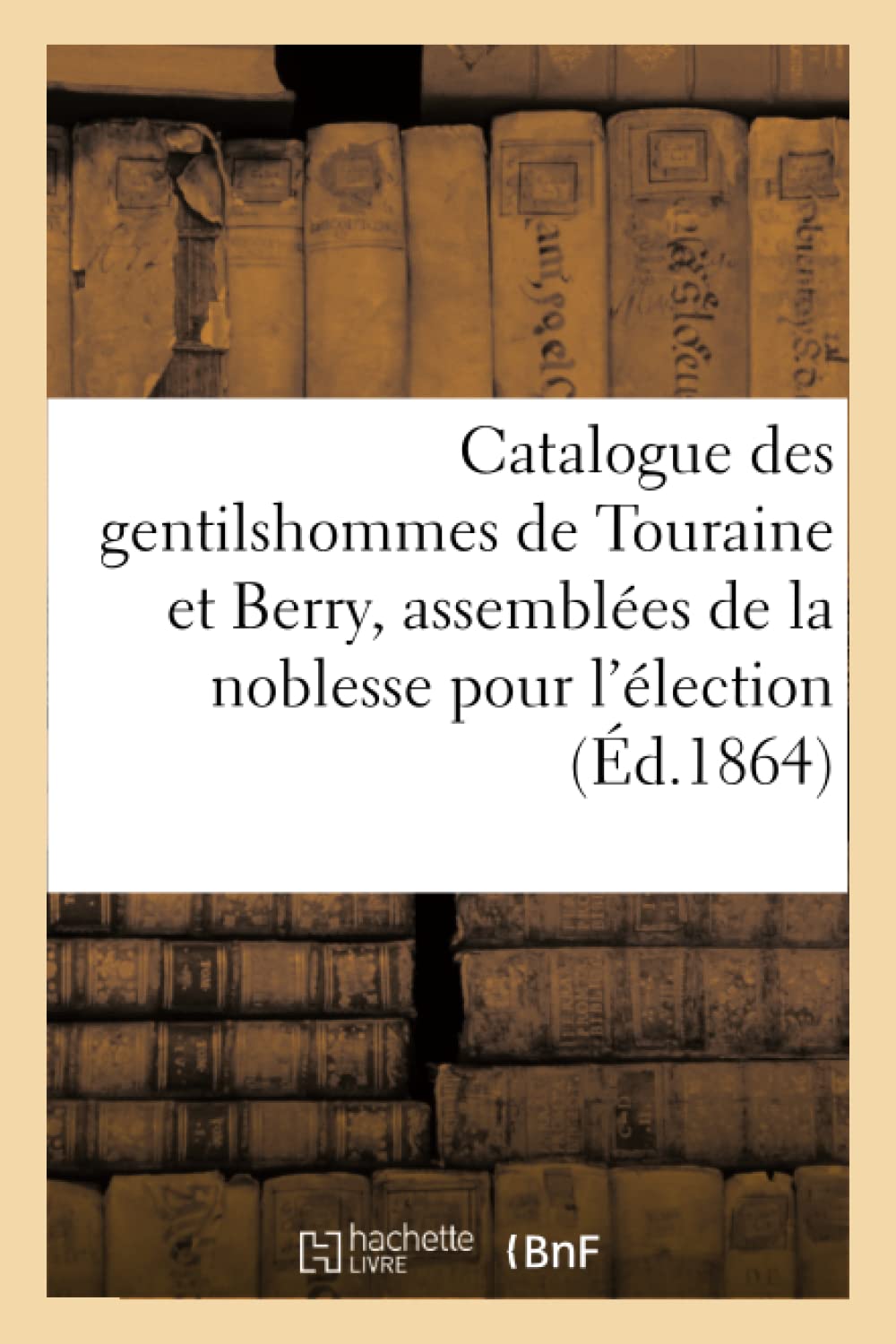 Catalogue des gentilshommes de Touraine et Berry qui ont pris part ou envoyé leur book