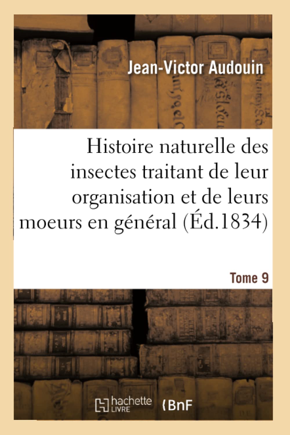 Histoire naturelle des insectes : traitant de leur organisation et de leurs moeurs Tome 9 book