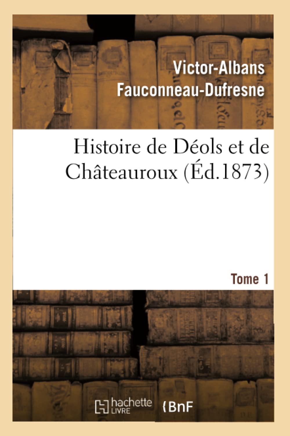 Histoire de Déols et de Châteauroux Tome 1 book