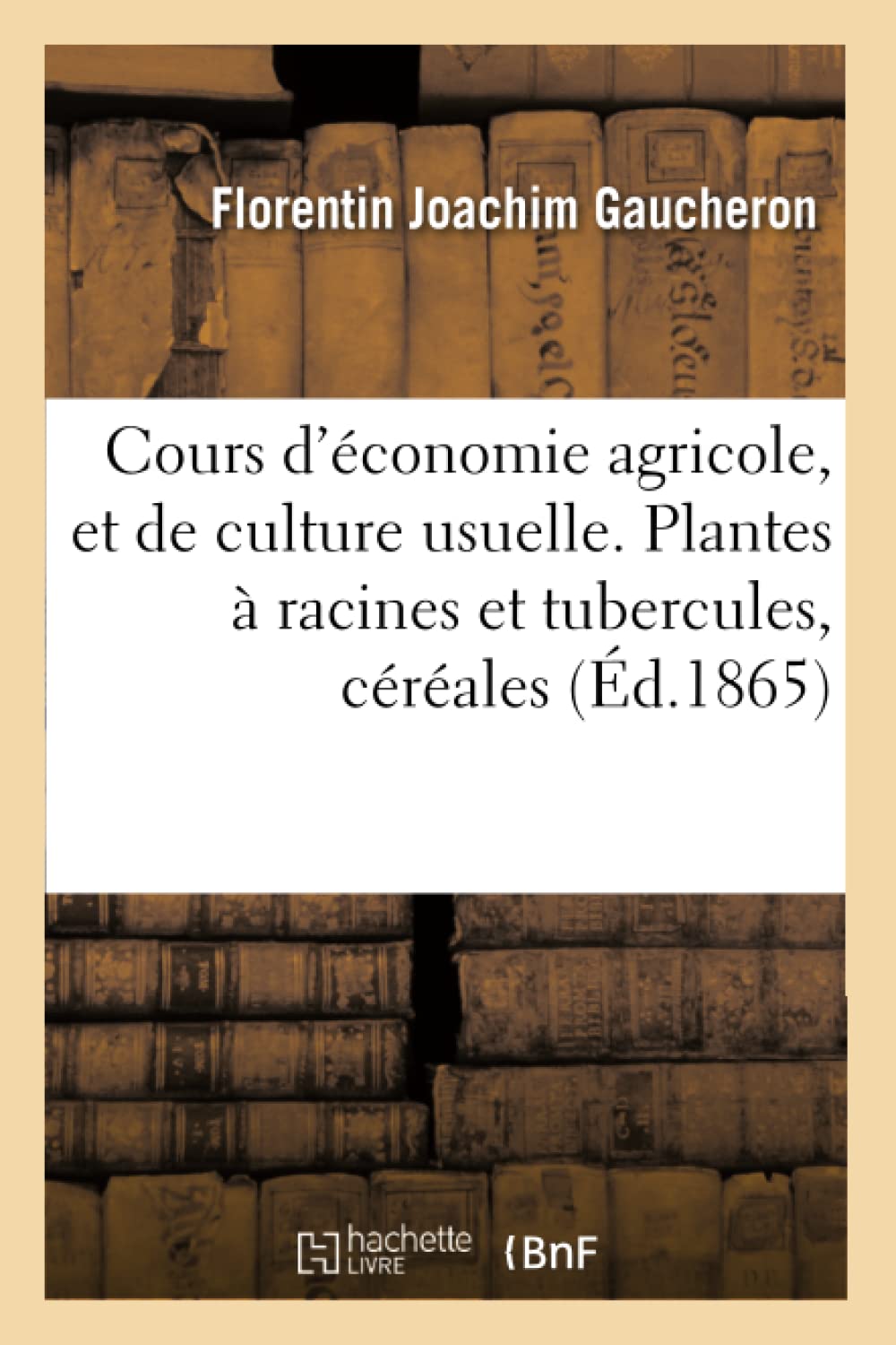 Cours d'économie agricole, et de culture usuelle. Plantes à racines et tubercules, céréales book