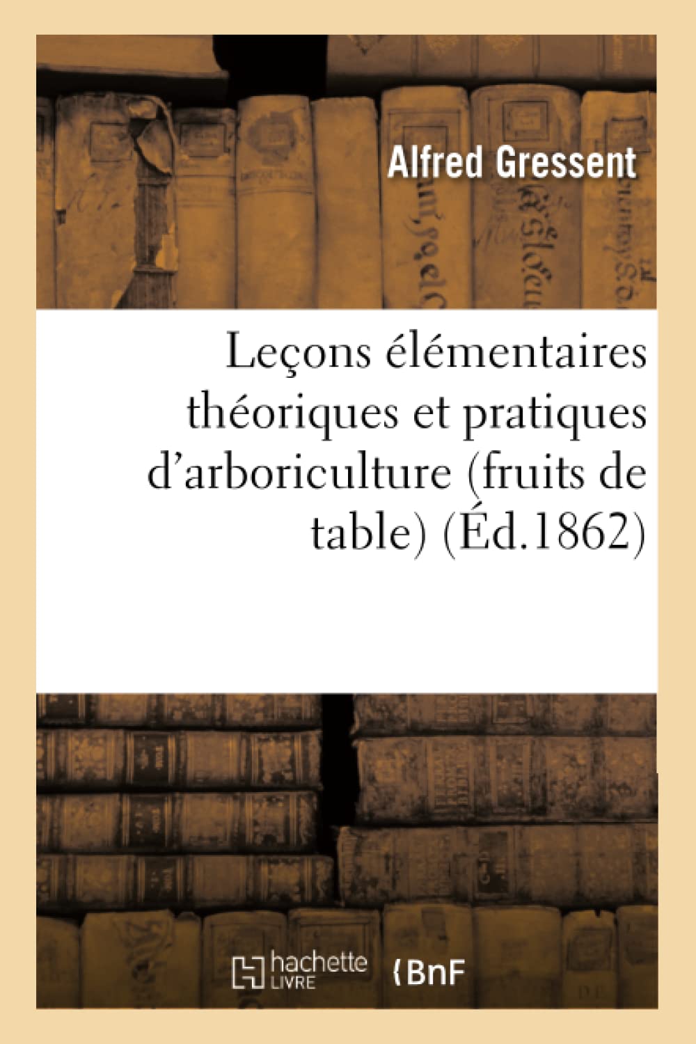 Leçons élémentaires théoriques et pratiques d'arboriculture fruits de table book