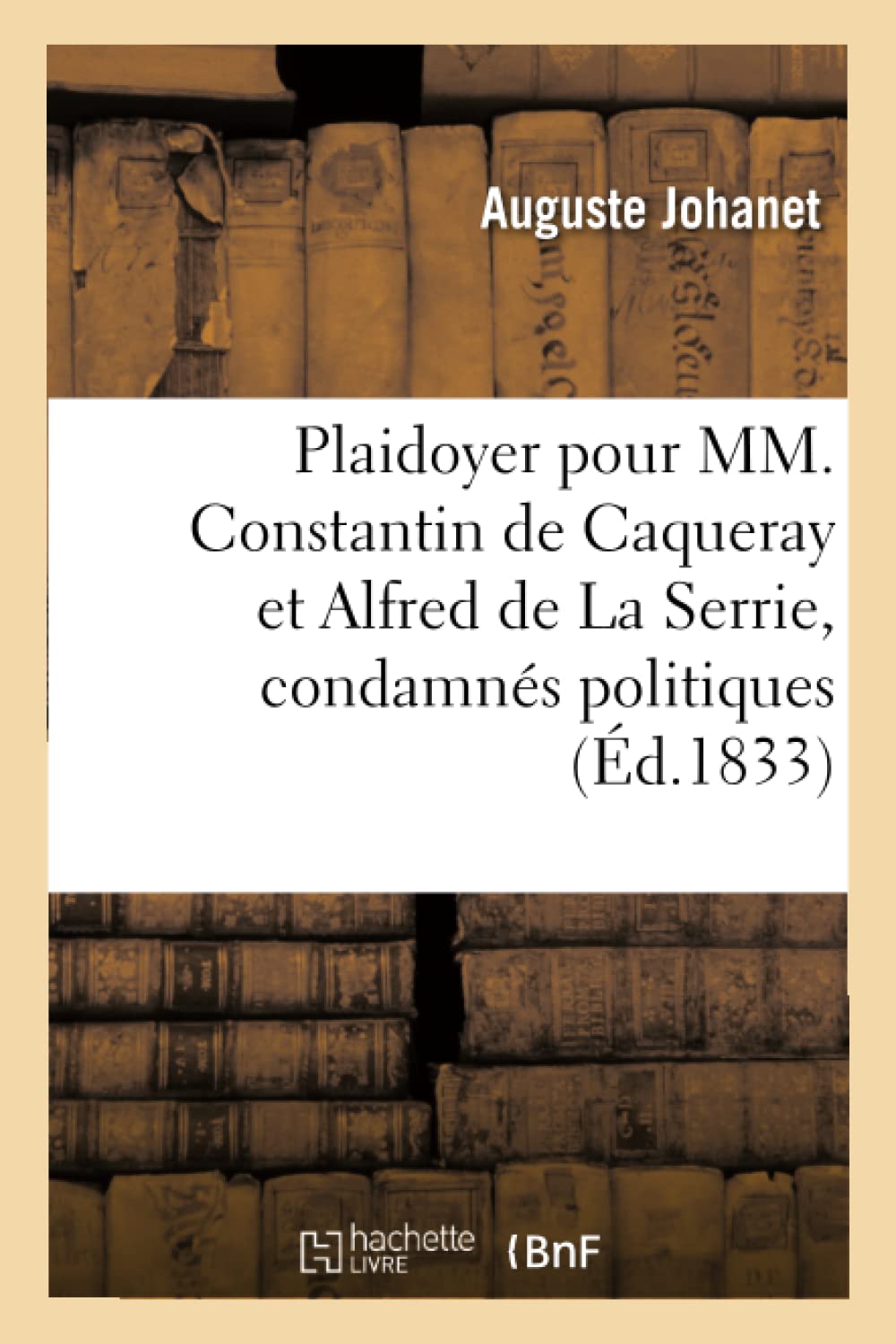 Plaidoyer de Me Auguste Johanet jeune pour MM. Constantin de Caqueray et Alfred de La Serrie, book