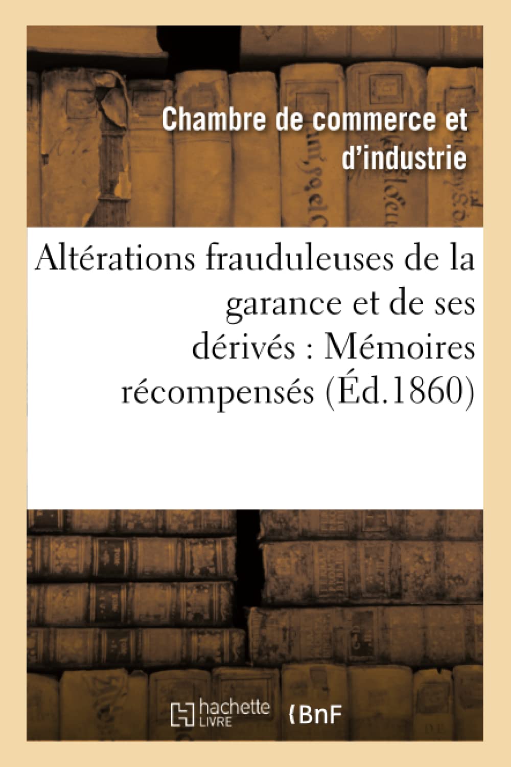 Altérations frauduleuses de la garance et de ses dérivés : Mémoires récompensés au concours book