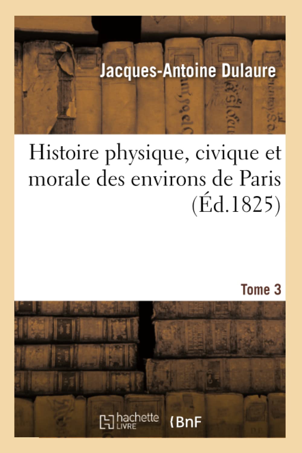 Histoire physique, civique et morale des environs de Paris. Tome 3 book