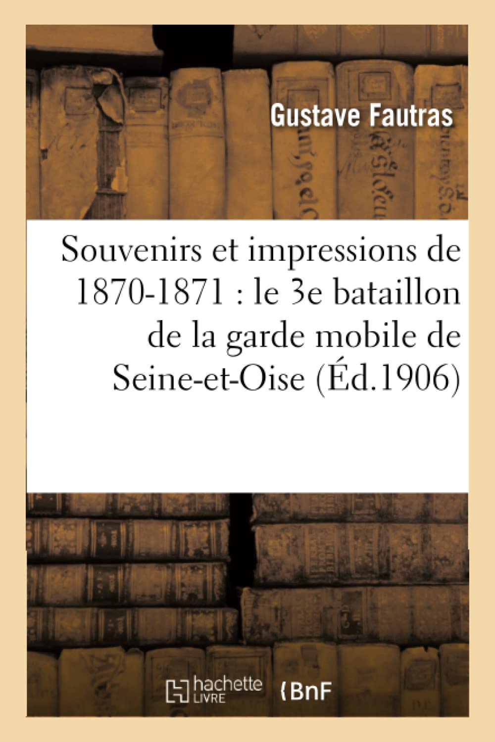 Souvenirs et impressions de 1870-1871 : le 3e bataillon de la garde mobile de Seine-et-Oise book