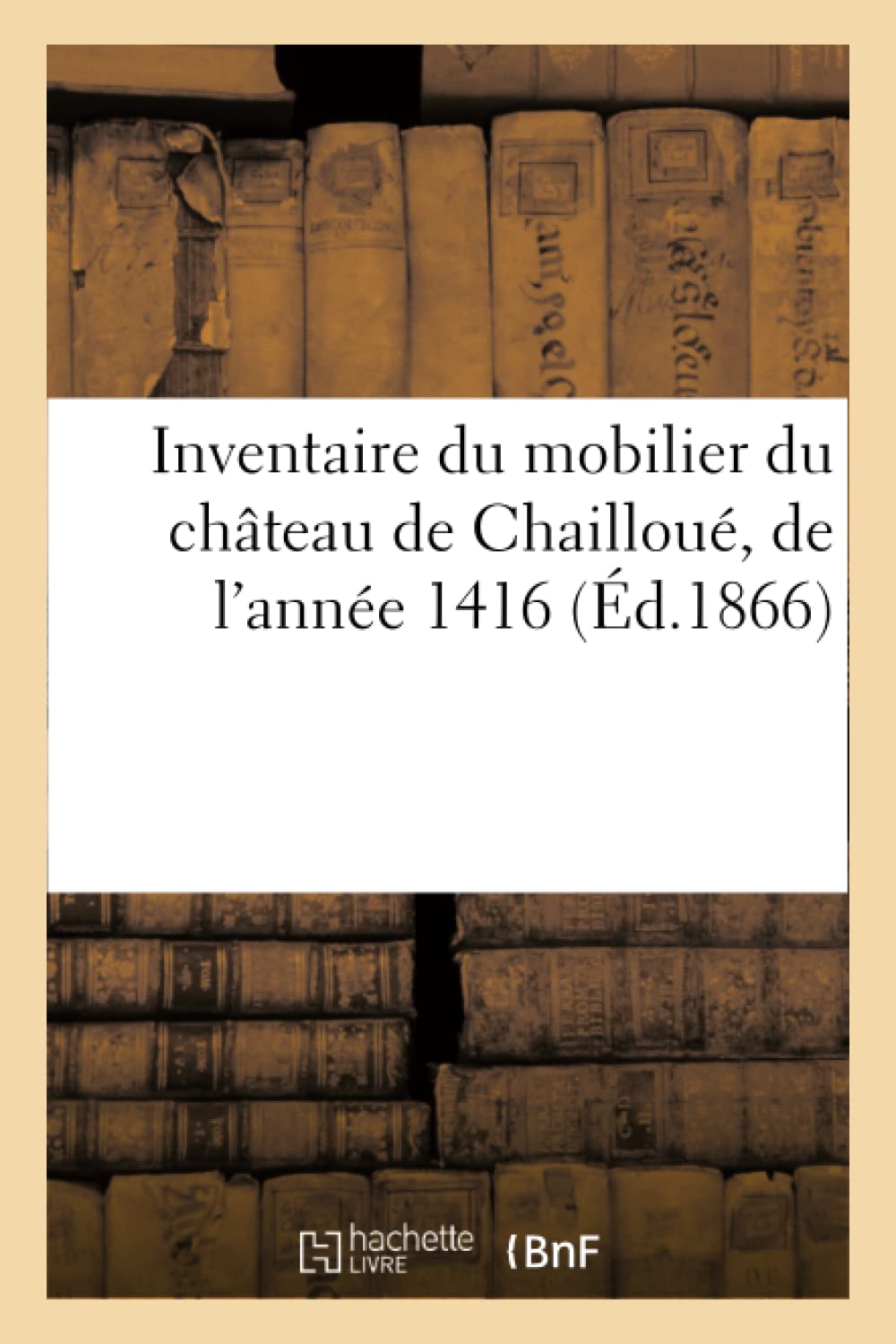 Inventaire du mobilier du château de Chailloué, de l'année 1416 book