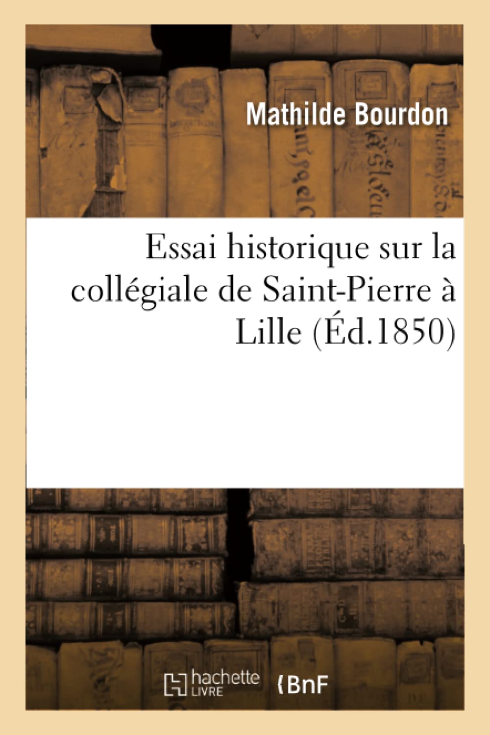 Essai historique sur la collégiale de Saint-Pierre à Lille book