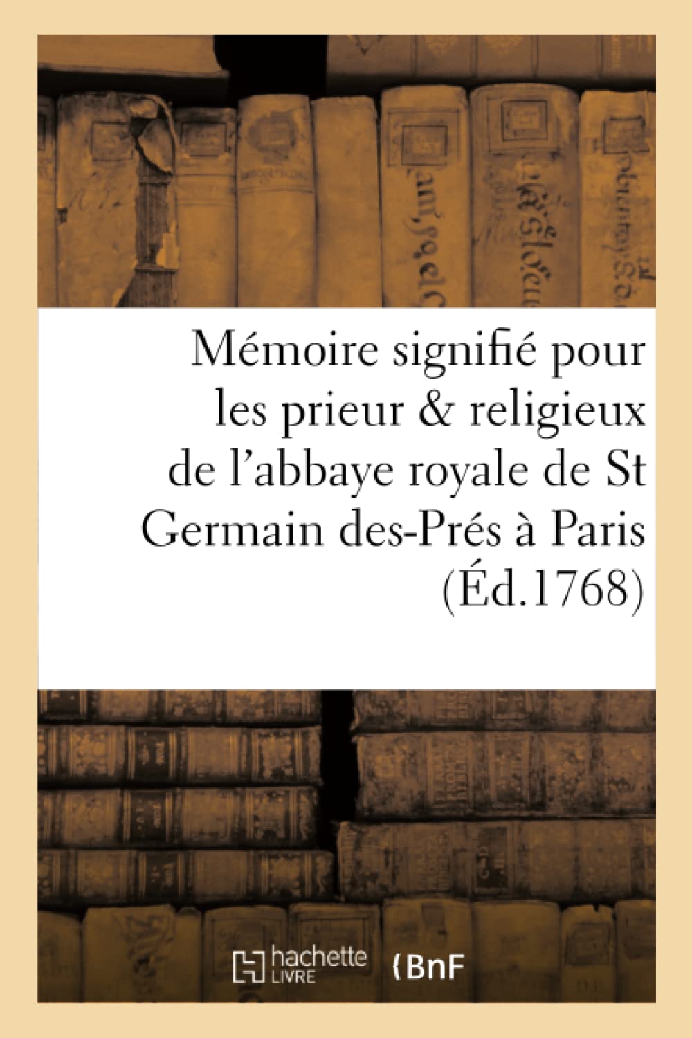 Mémoire signifié pour les prieur & religieux de l'abbaye royale de Saint Germain des-Prés à Paris book