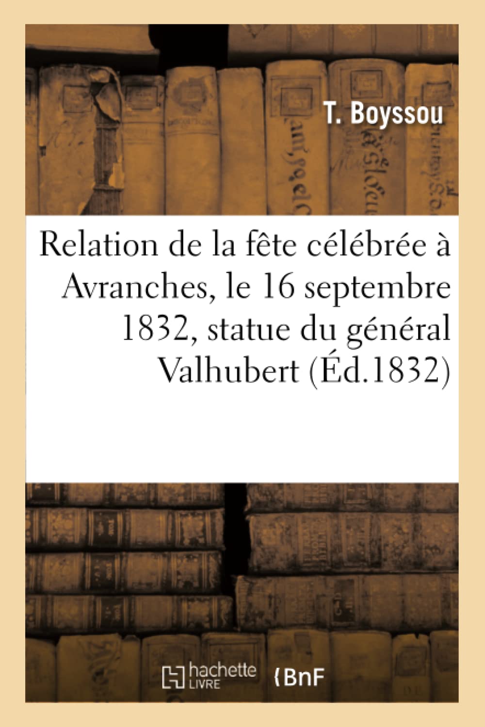 Relation de la fête célébrée à Avranches, le 16 septembre 1832, pour l'inauguration de la book