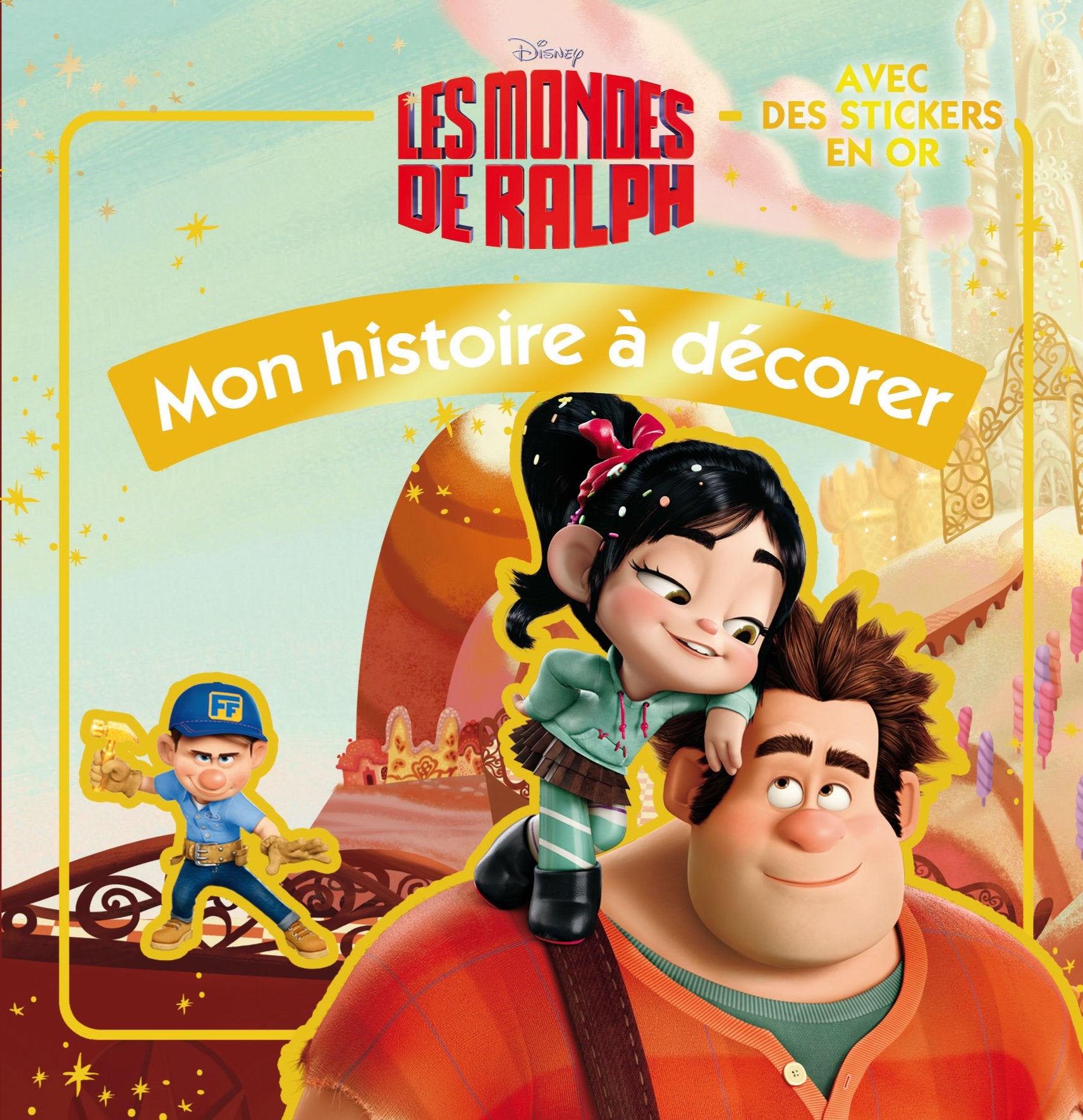 Les mondes de Ralph: Mon histoire à décorer, avec des stickers en or book