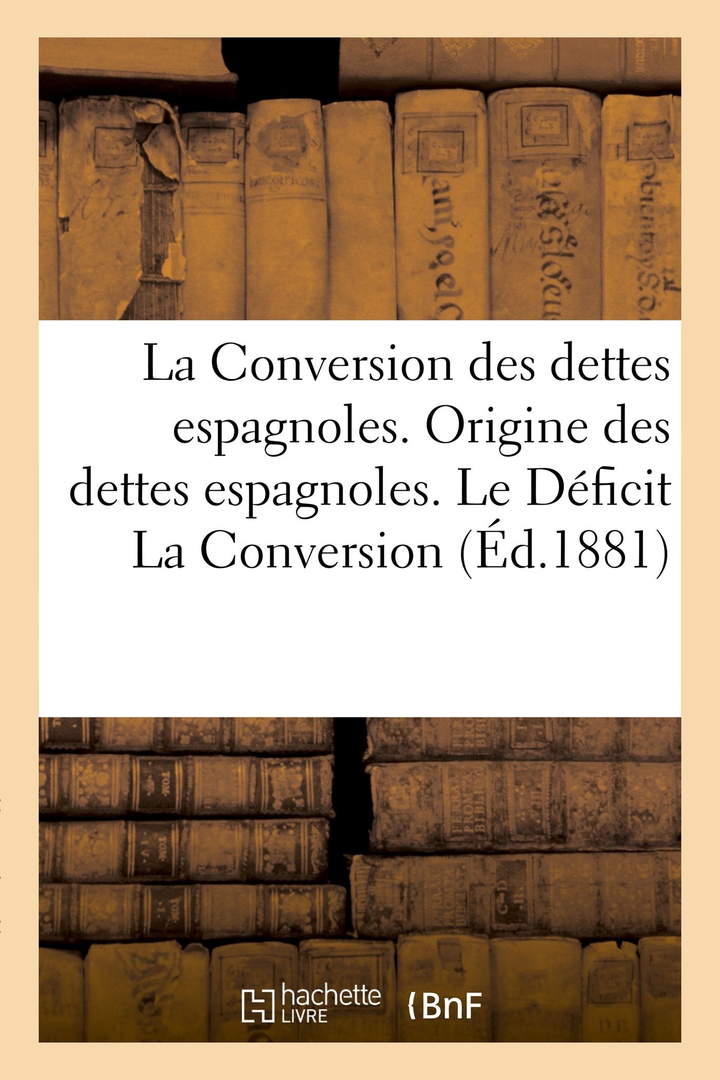 La Conversion des dettes espagnoles. Origine des dettes espagnoles. Le Déficit La Conversion book