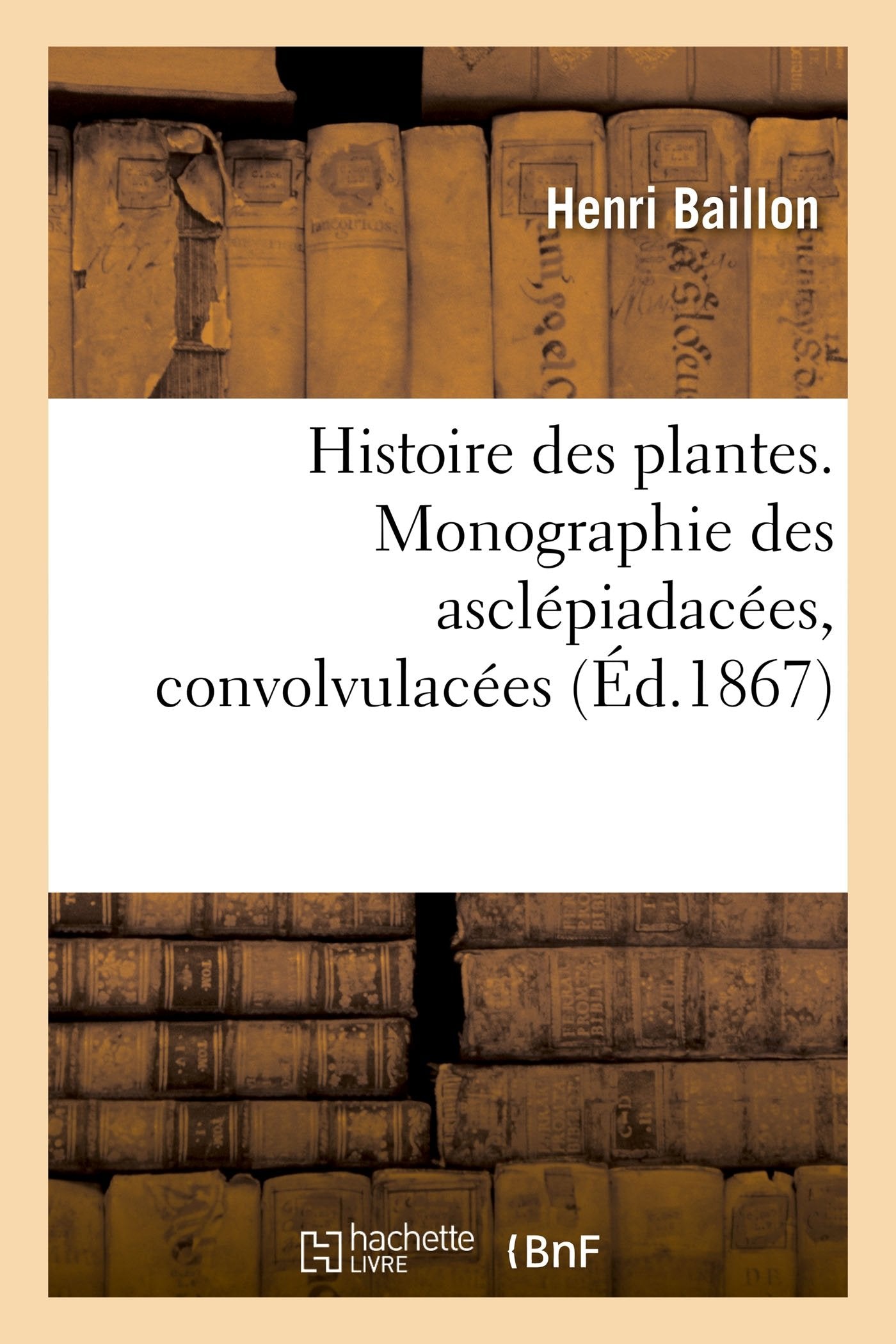 Histoire des plantes. Tome 10, Partie 3, Monographie des asclépiadacées, convolvulacées book