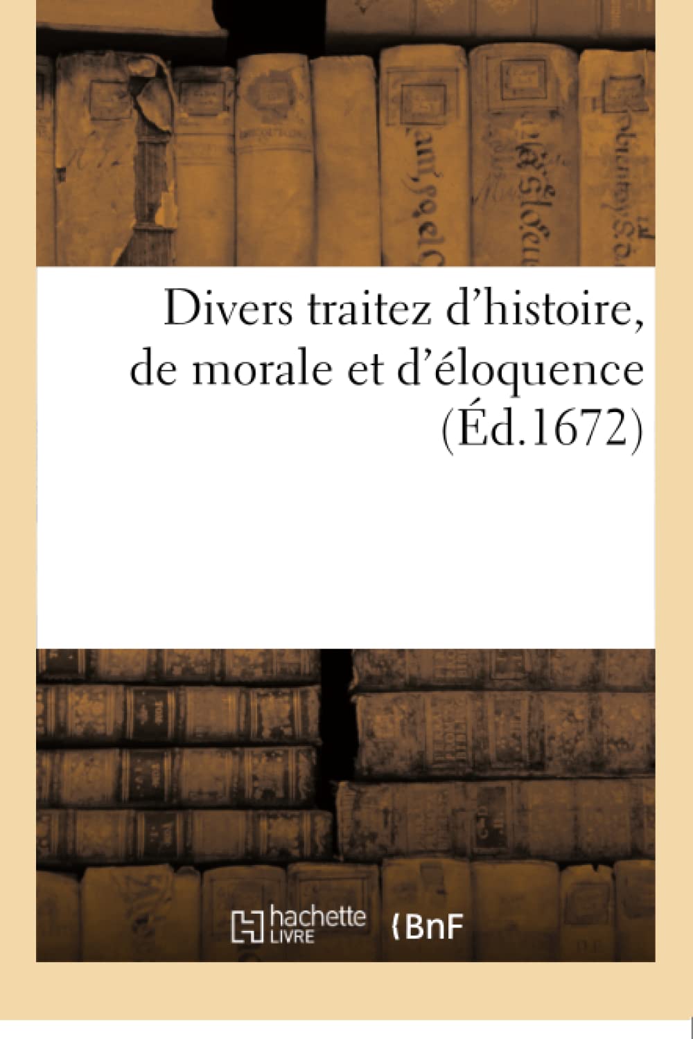 Divers traitez d'histoire, de morale et d'éloquence . I La Vie de Malherbe. II. L'Orateur book