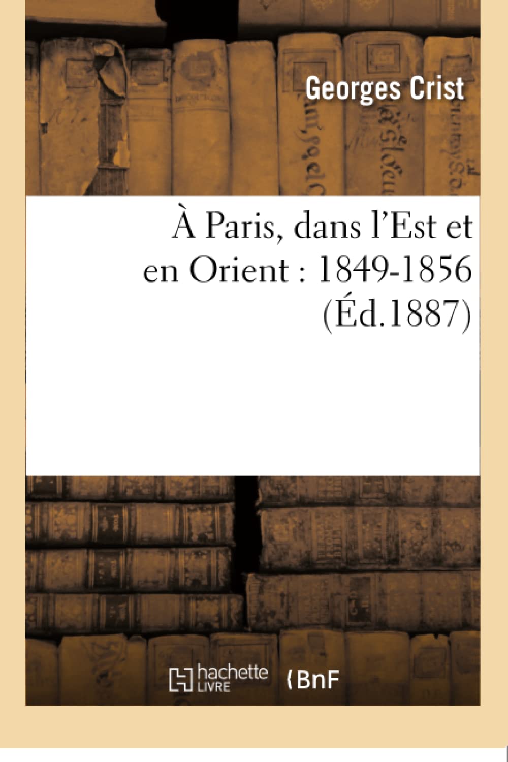 À Paris, dans l'Est et en Orient : 1849-1856 book