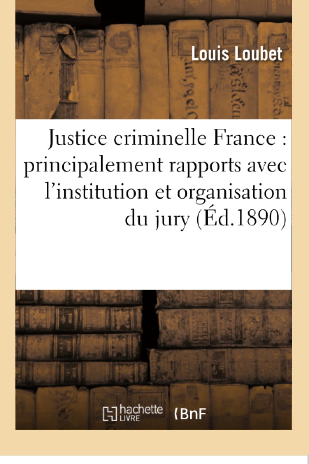 Justice criminelle en France : étudiée dans ses rapports avec l'institution, l'organisation du jury book