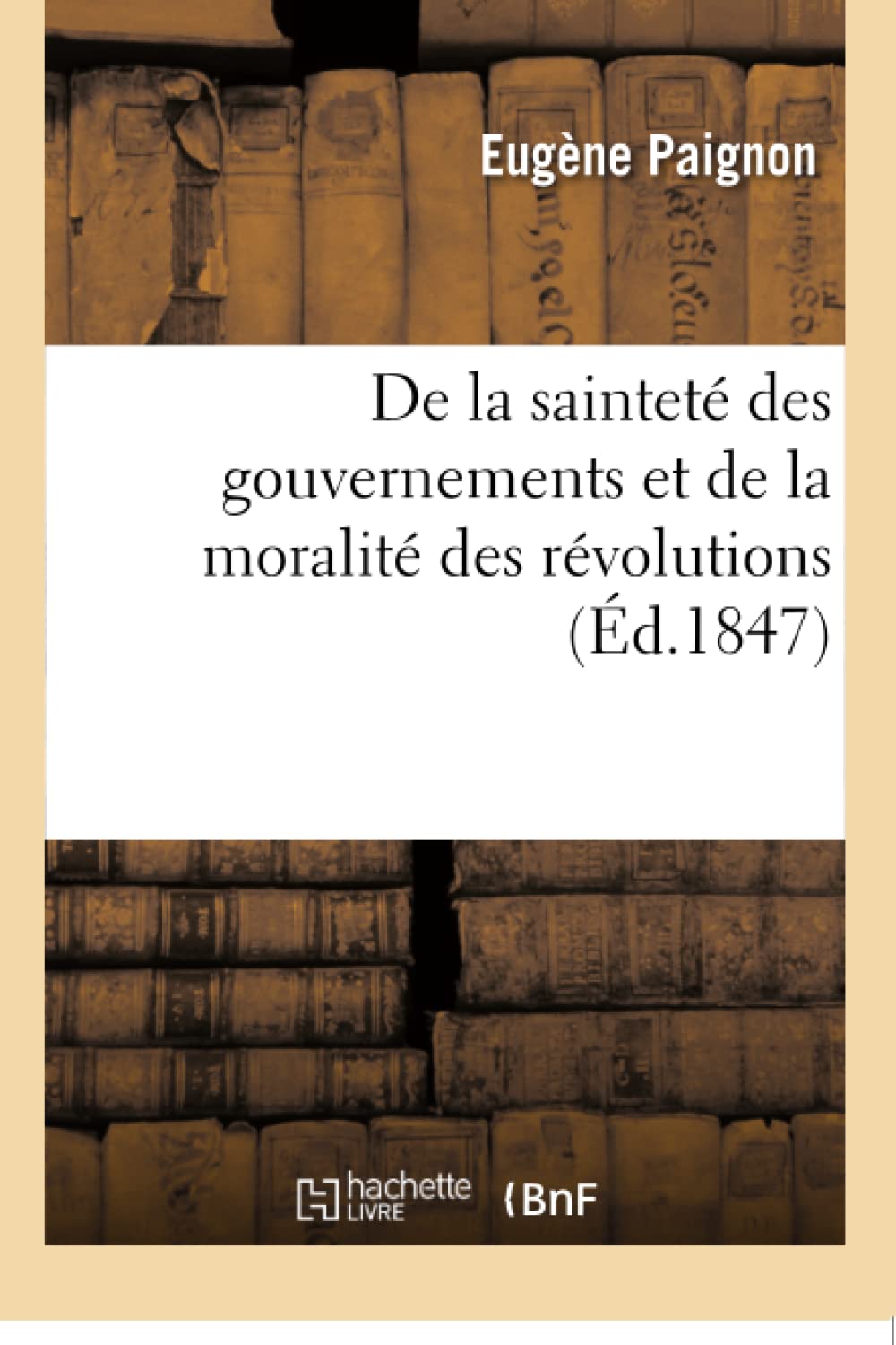 De la sainteté des gouvernements et de la moralité des révolutions book