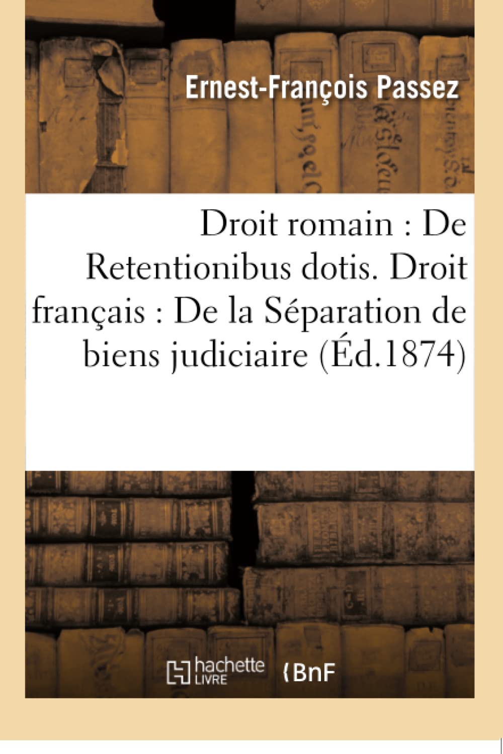 Droit romain : De Retentionibus dotis. Droit français : De la Séparation de biens judiciaire book