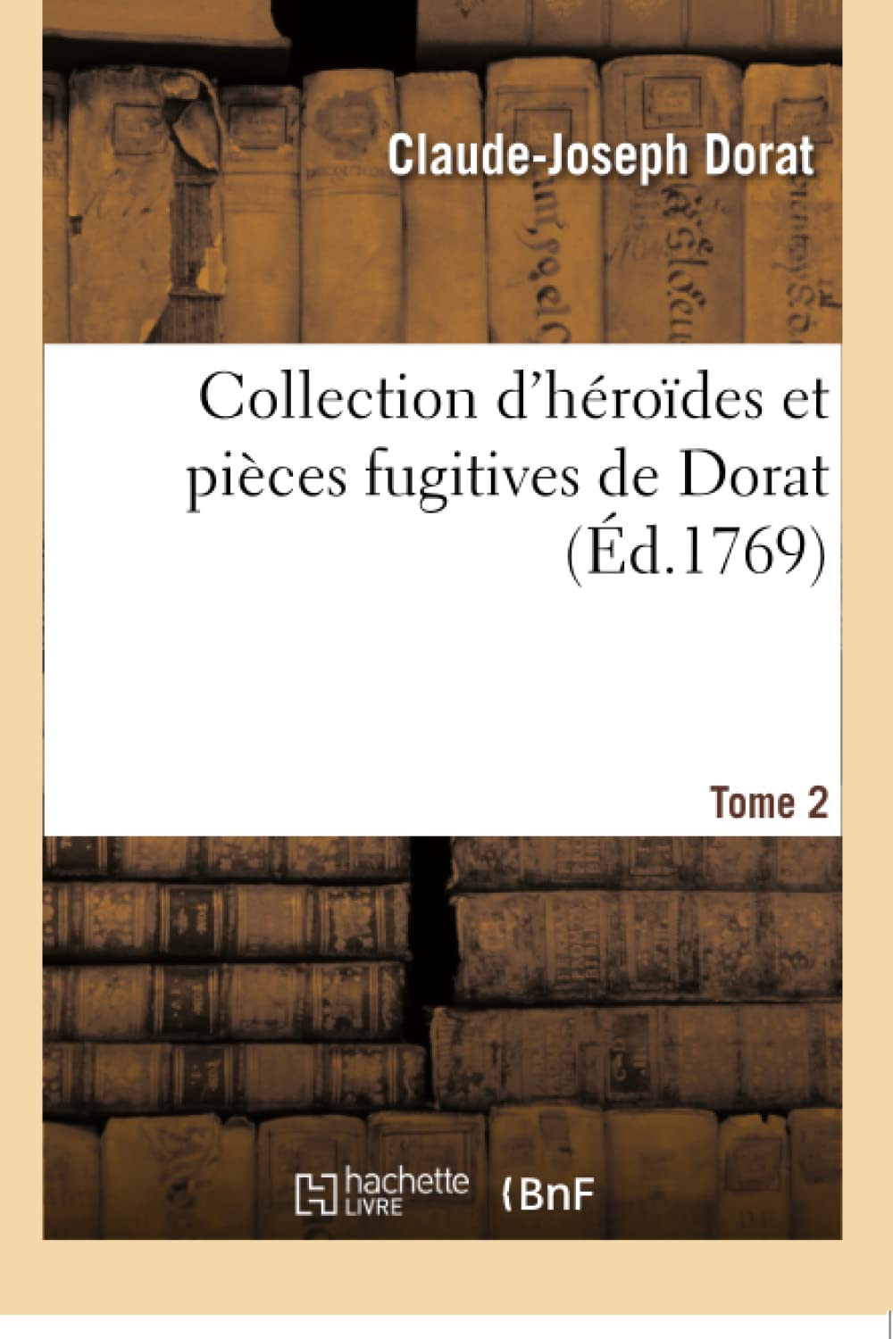 Collection d'héroïdes et pièces fugitives de Dorat, Colardeau, Pezay, Blin de Sain-More & autres T02 book