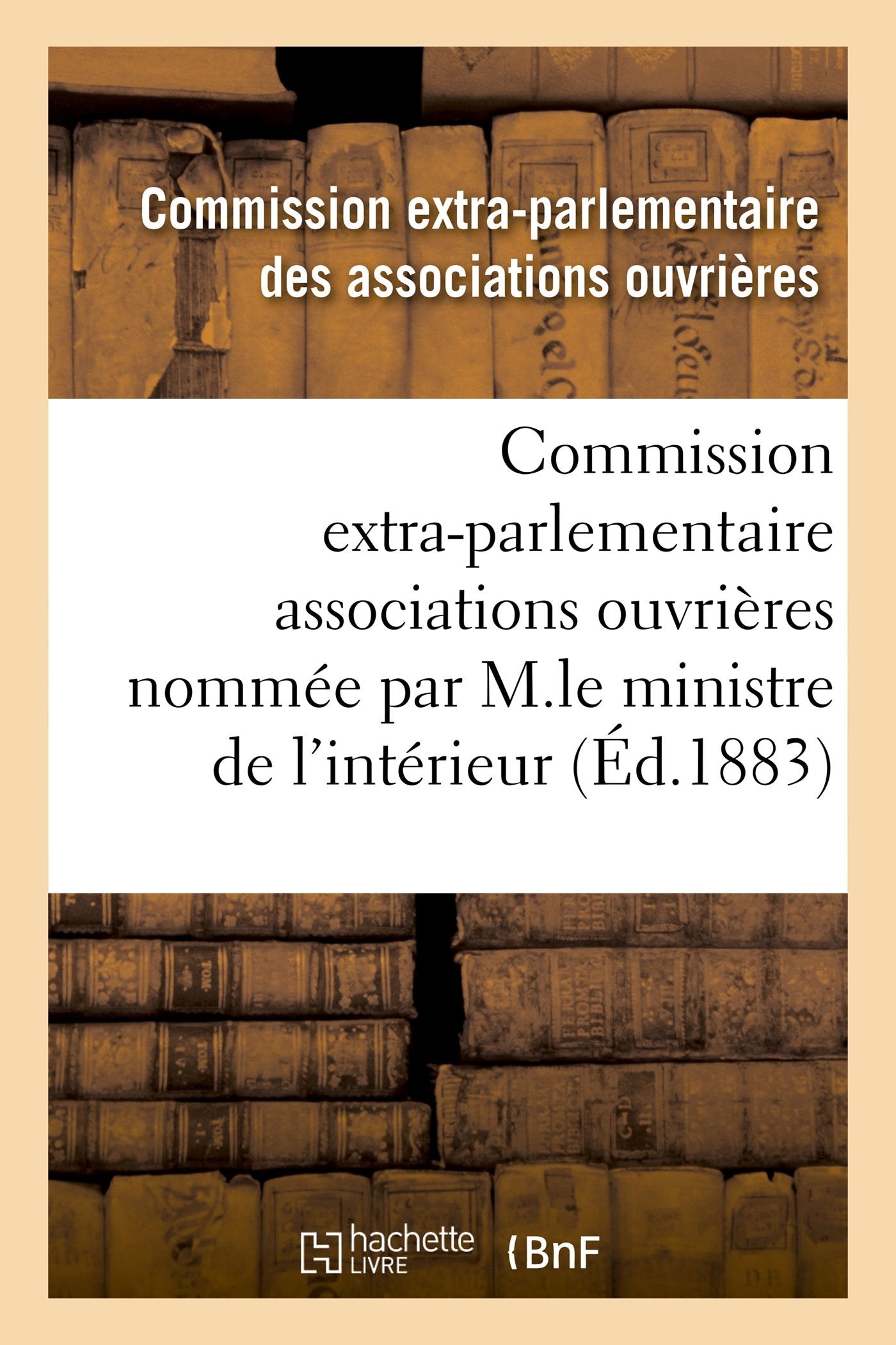 Enquête commission extra-parlementaire des associations ouvrières par M.le ministre de l'intérieur book
