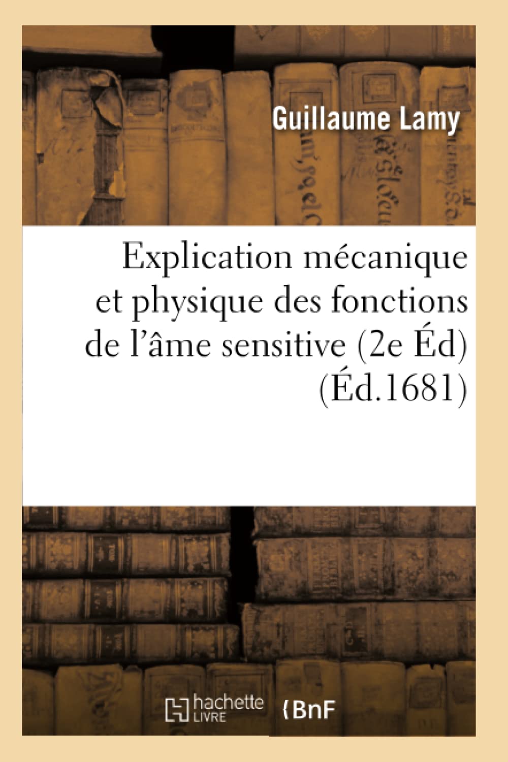 Explication mécanique et physique des fonctions de l’âme sensitive (2e Éd) (Éd.1681) book