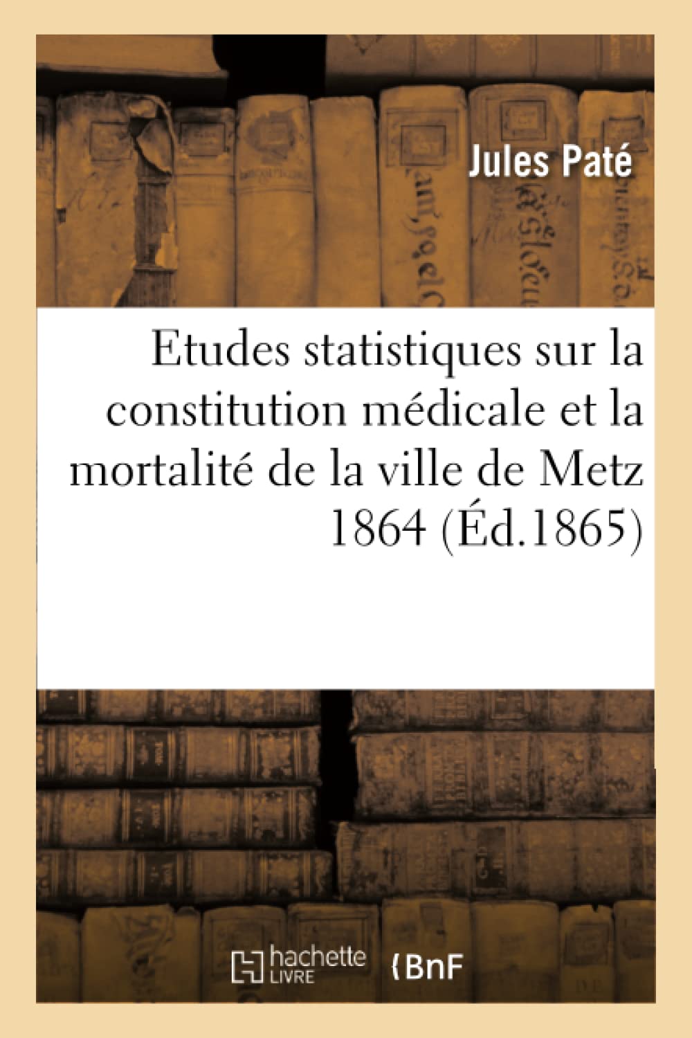 Etudes statistiques sur la constitution médicale et la mortalité de la ville de Metz 1864 book