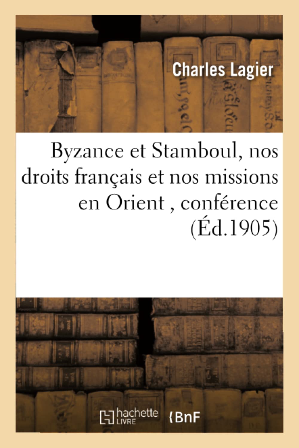 Byzance et Stamboul, nos droits français et nos missions en Orient book