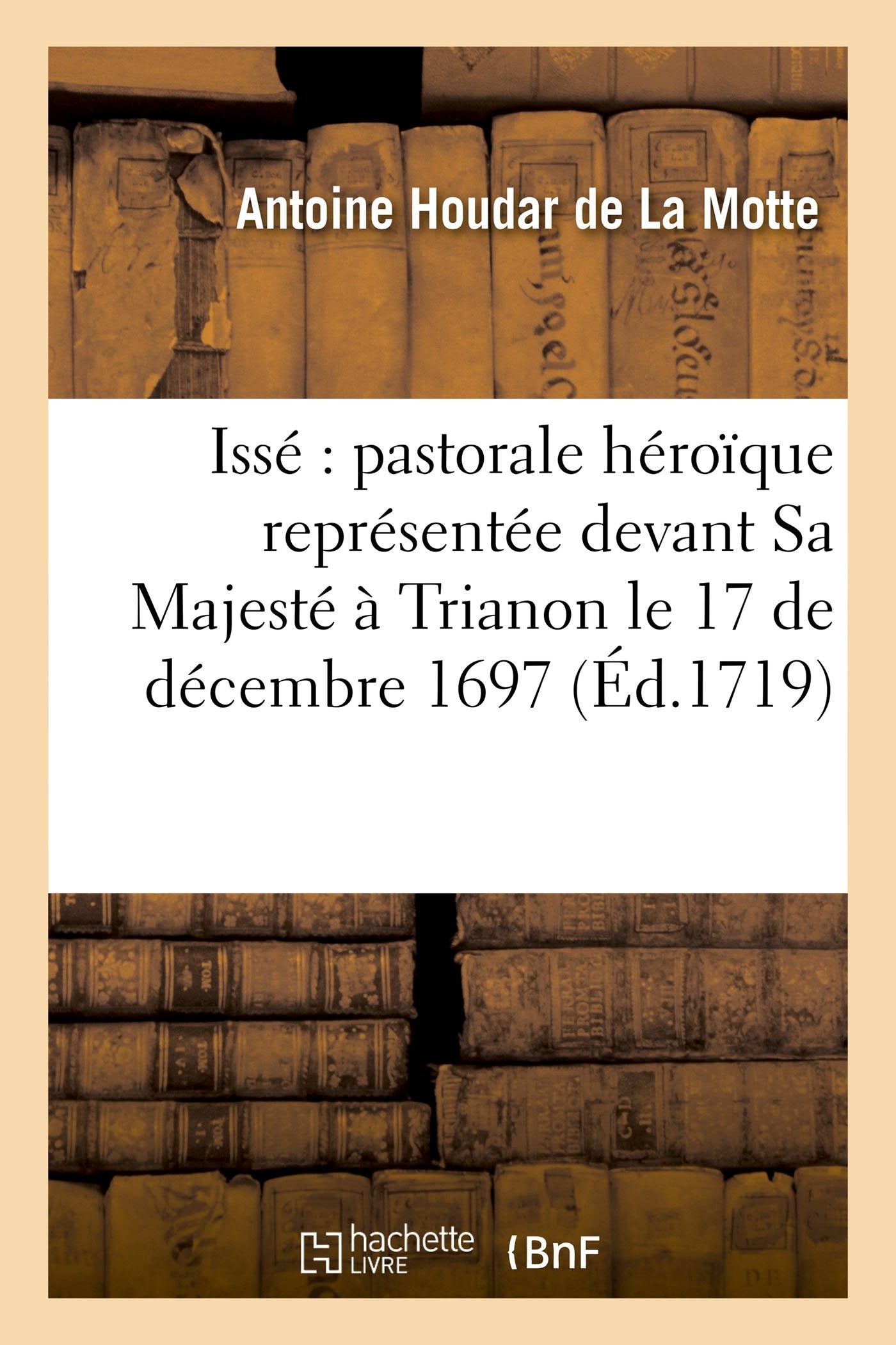 Issé : pastorale héroïque représentée devant Sa Majesté à Trianon le 17 de décembre 1697 book