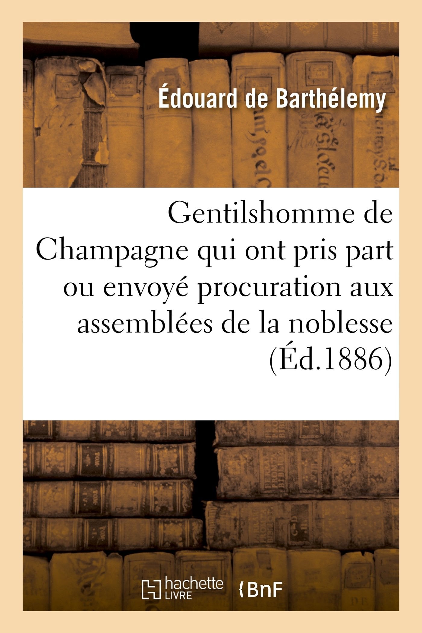 Gentilshomme de Champagne qui ont pris part ou envoyé leur procuration aux assemblées de la noblesse book