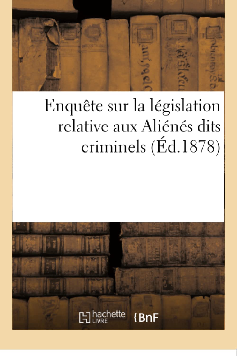 Enquête sur la législation relative aux Aliénés dits criminels book