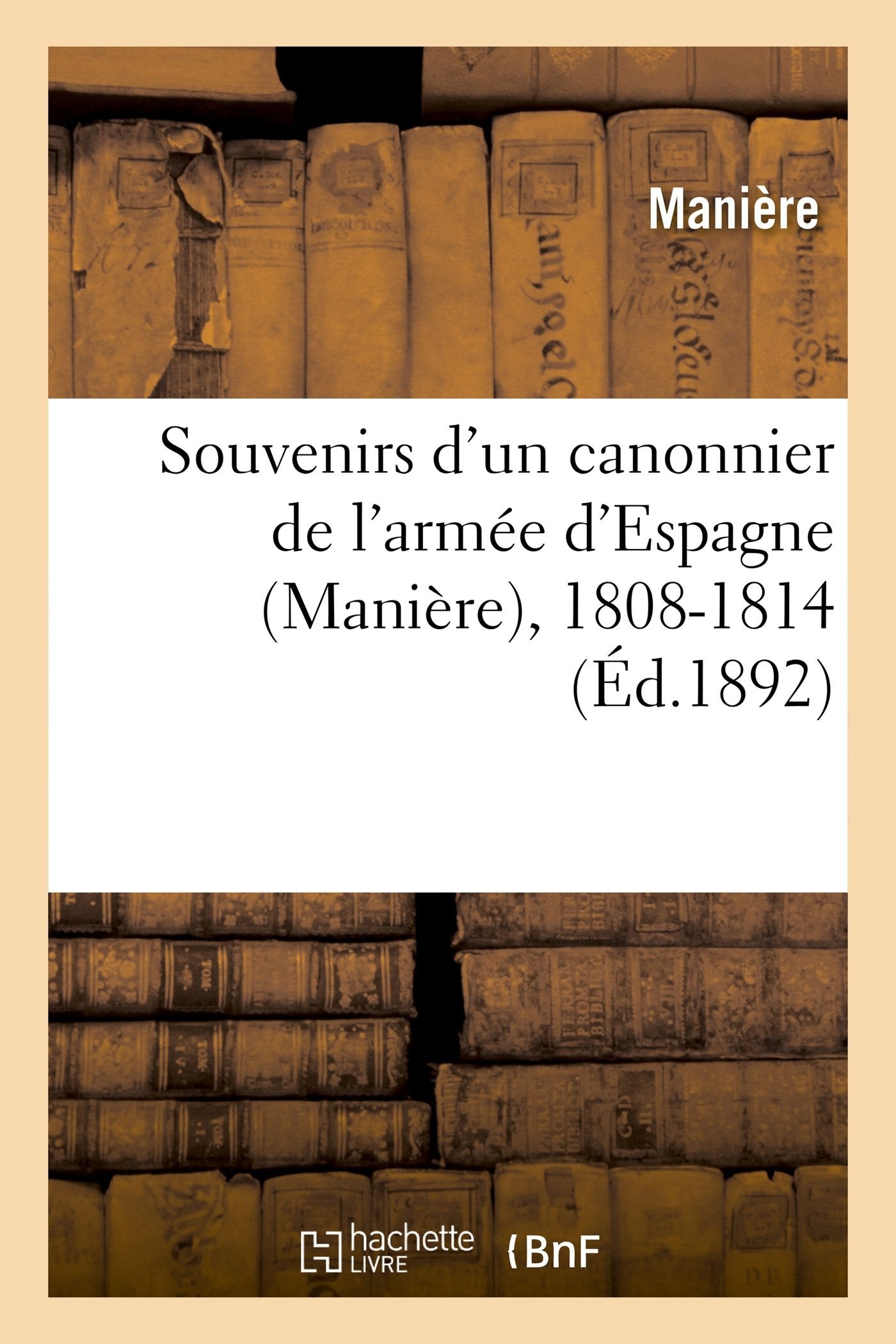 Souvenirs d'un canonnier de l'armée d'Espagne, 1808-1814 book