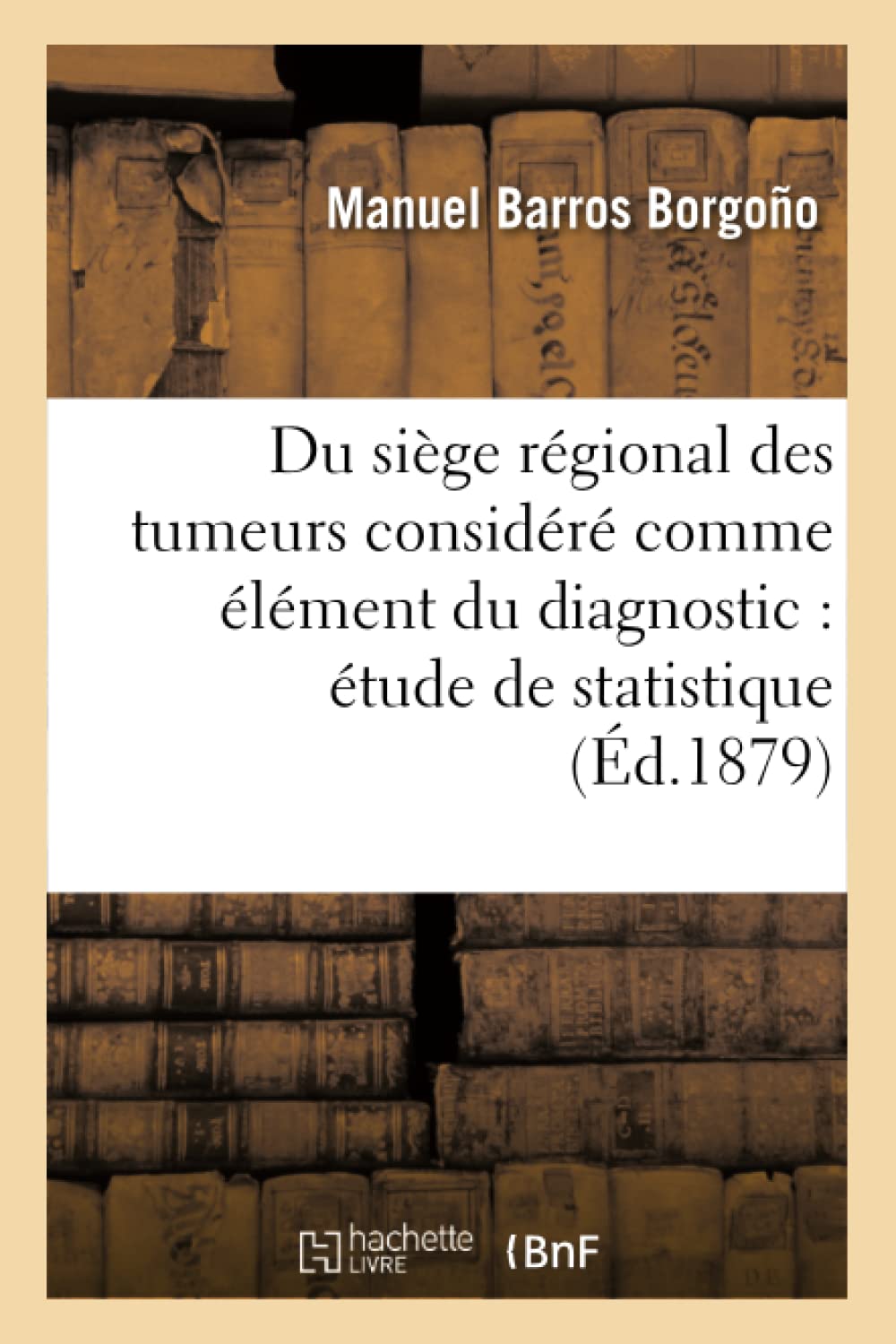 Du siège régional des tumeurs considéré comme élément du diagnostic : étude de statistique book