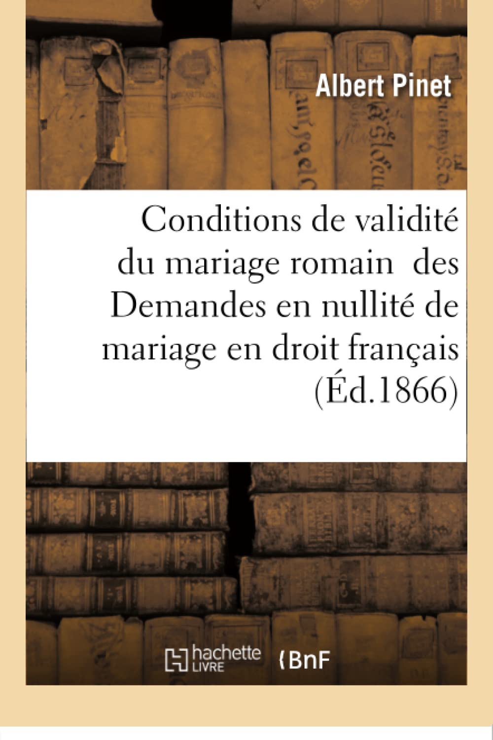 Des Conditions de validité du mariage romain des Demandes en nullité de mariage en droit français book