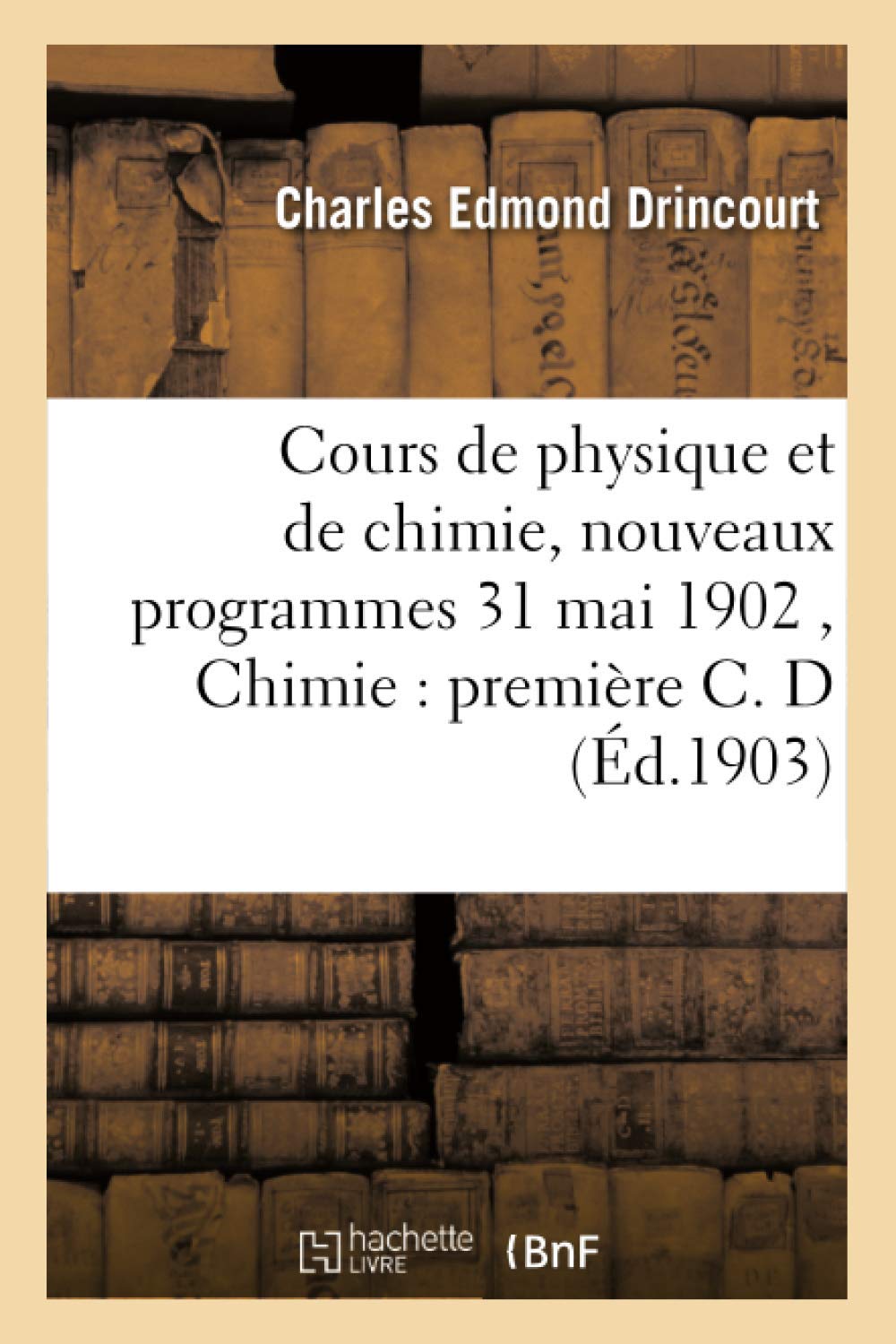 Cours de physique et de chimie,nouveaux programmes 31 mai 1902 Chimie : première C. D book