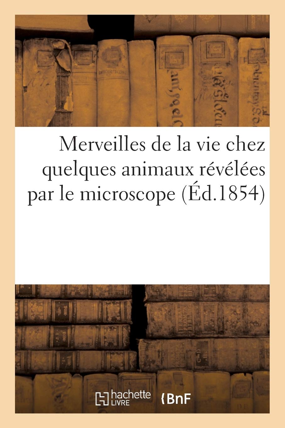 Merveilles de la vie chez quelques animaux révélées par le microscope book