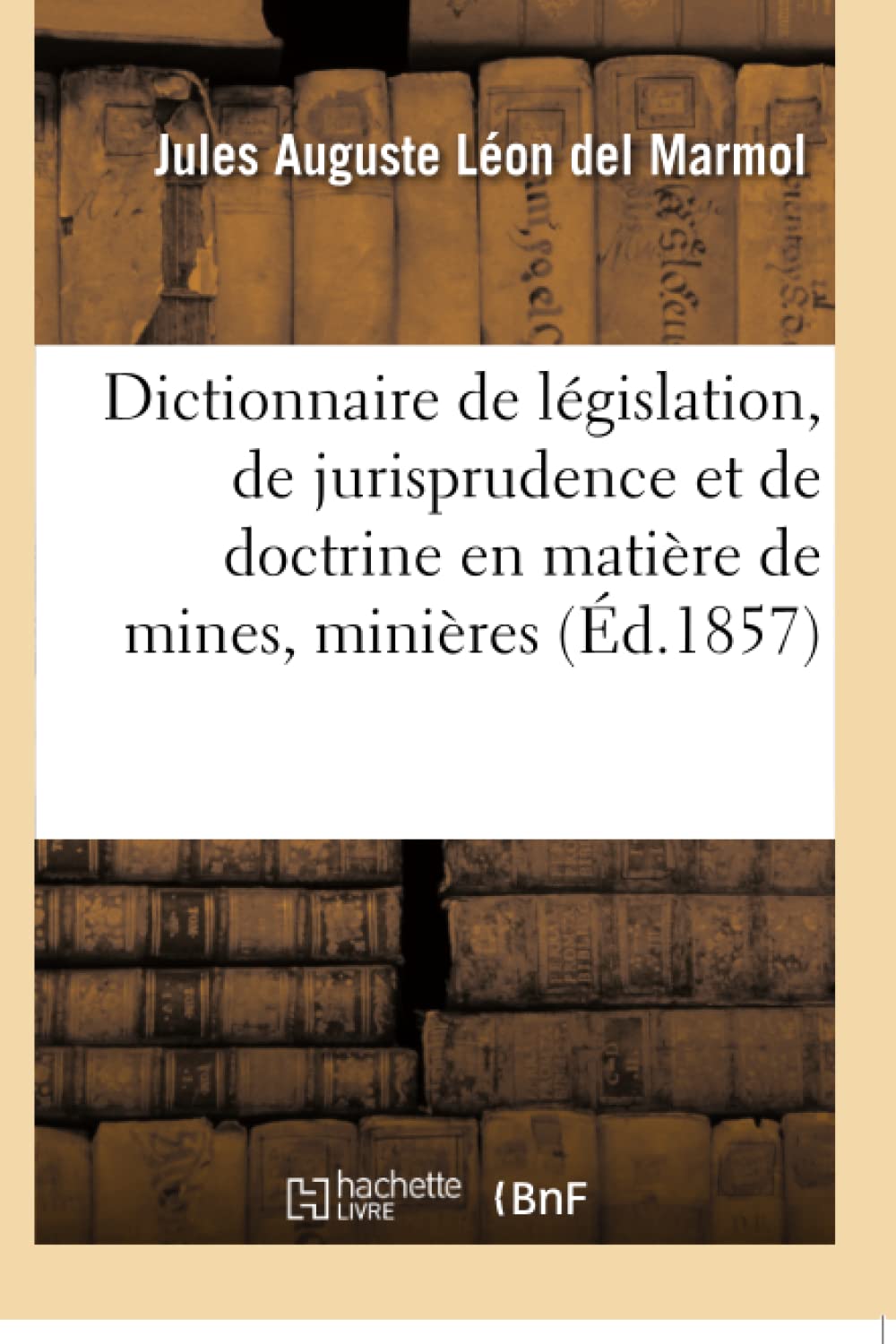 Dictionnaire de législation, de jurisprudence et de doctrine en matière de mines, minières book