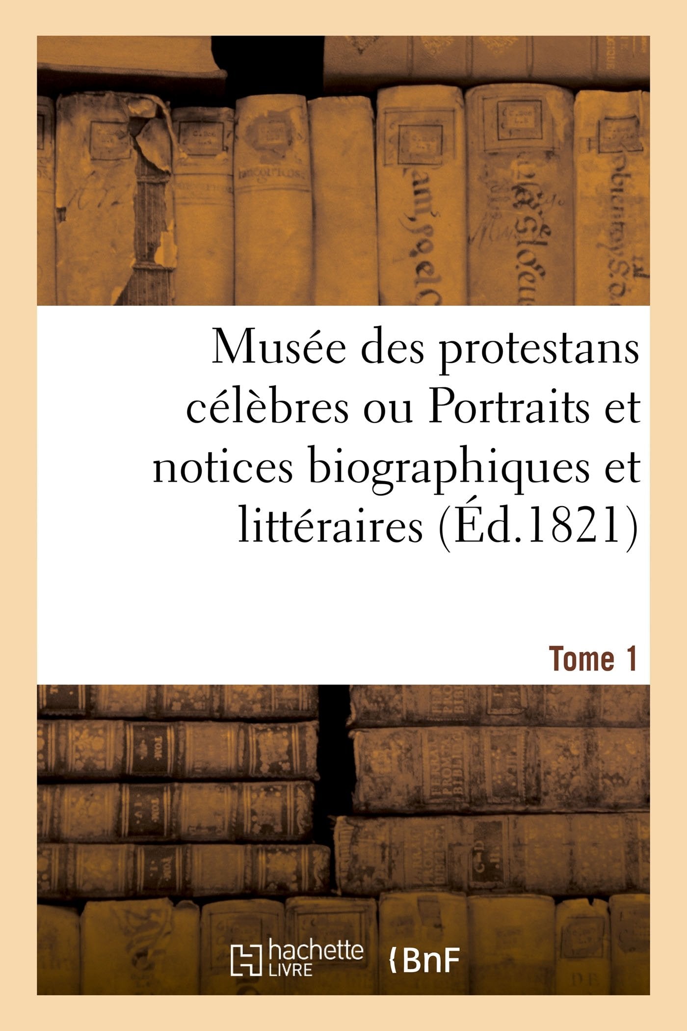 Musée des protestans célèbres. Tome 1 book