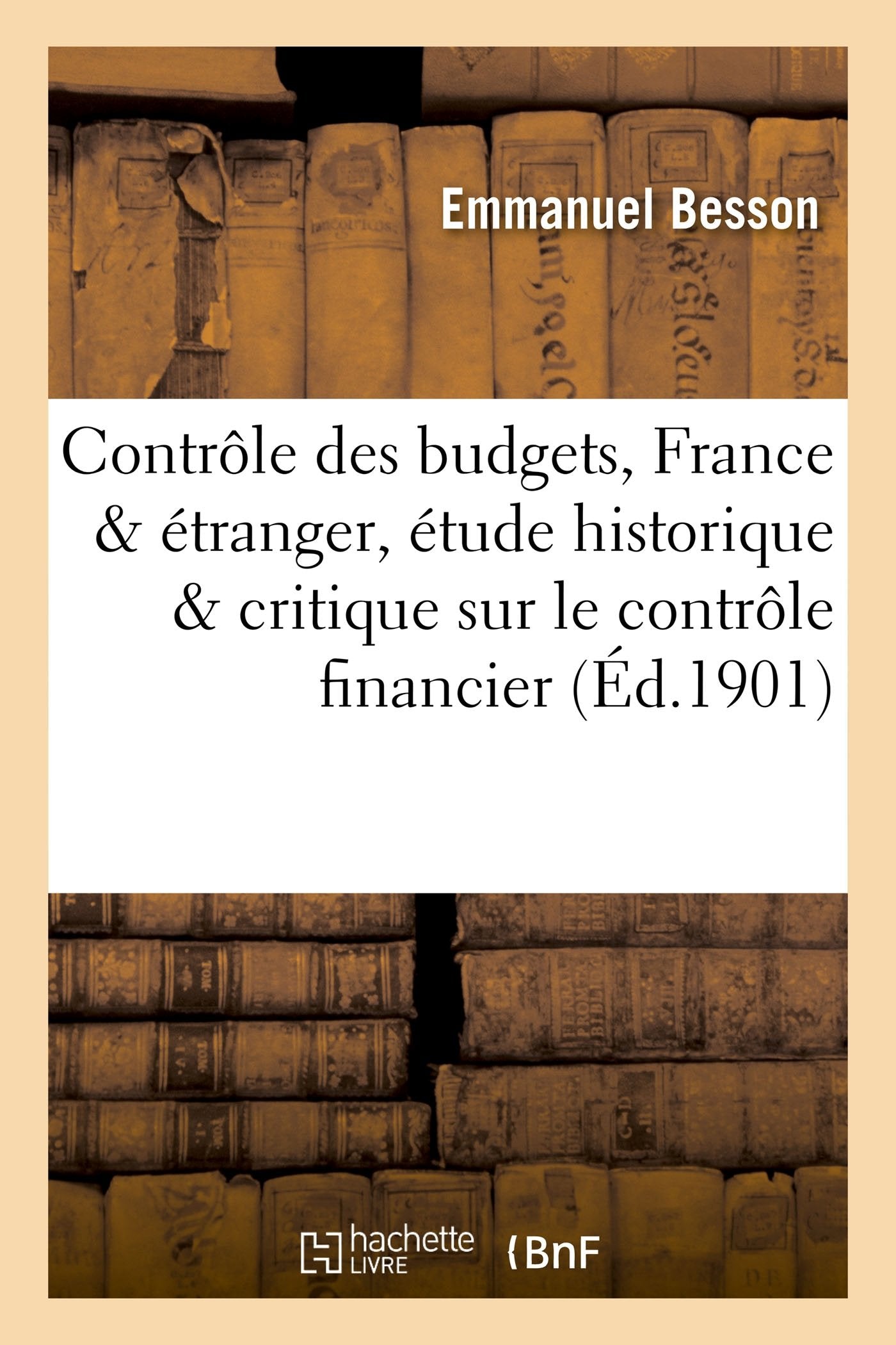 Le contrôle des budgets, France & 'étranger, étude historique et critique sur le contrôle financier book
