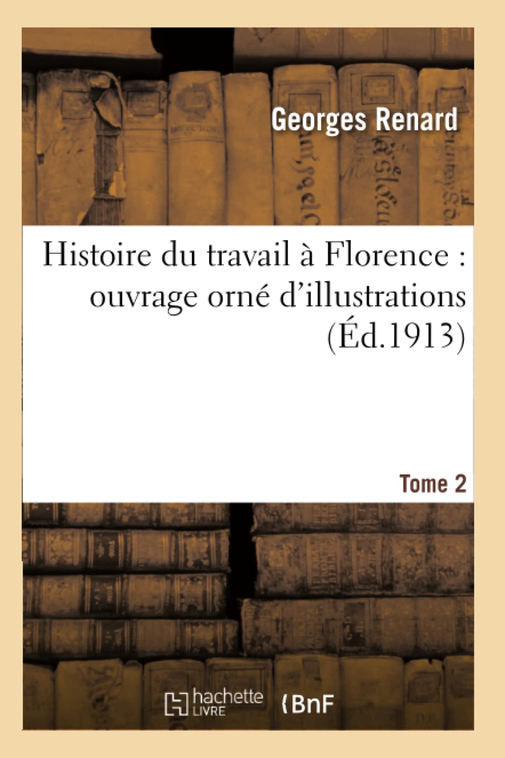 Histoire du travail à Florence : ouvrage orné d'illustrations. T. 2 book
