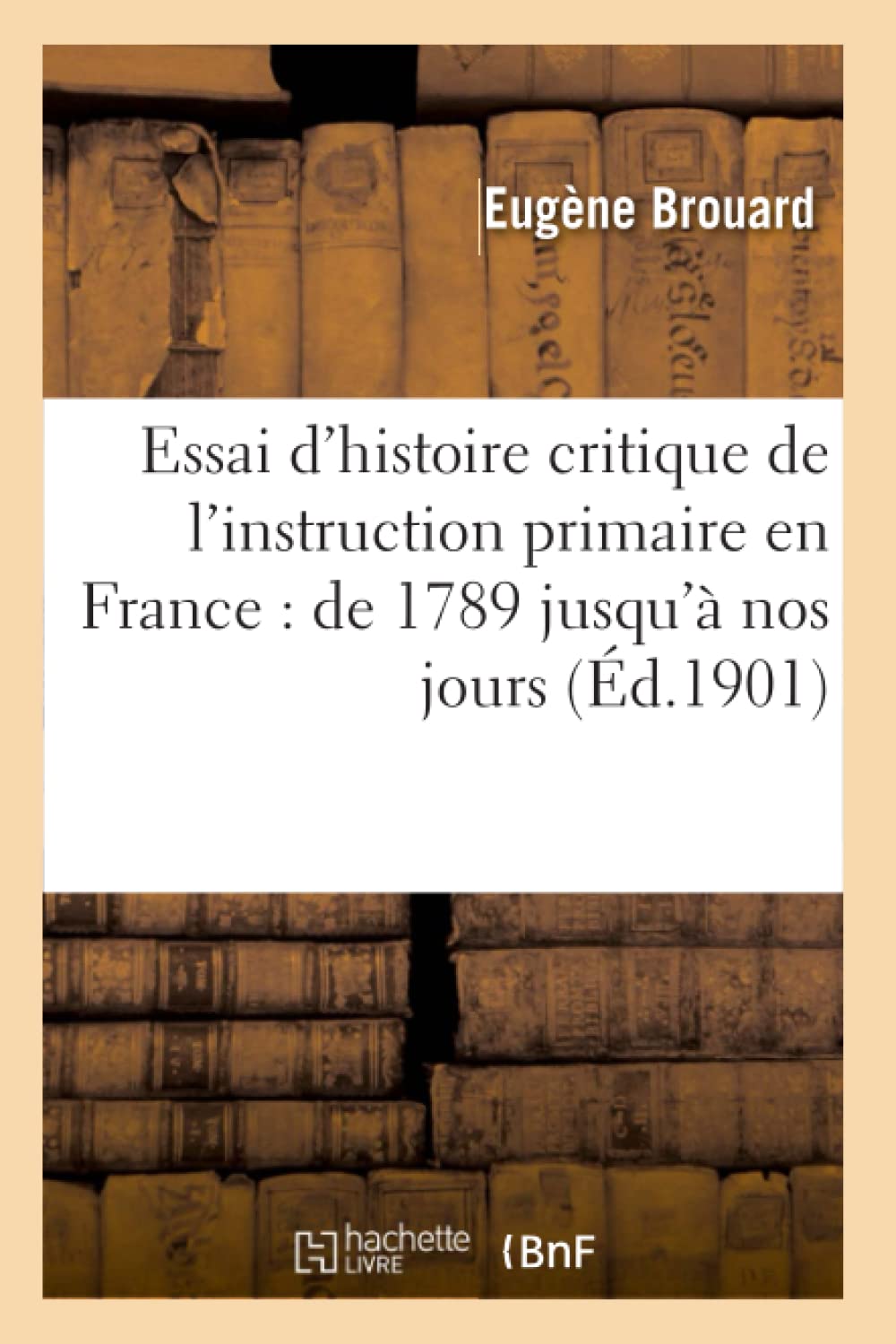 Essai d'histoire critique de l'instruction primaire en France : de 1789 jusqu'à nos jours book