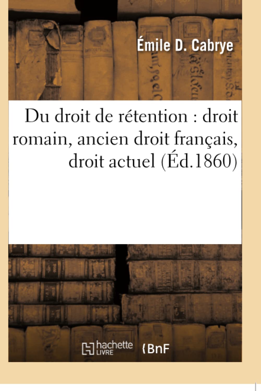 Du droit de rétention : droit romain, ancien droit français, droit actuel book