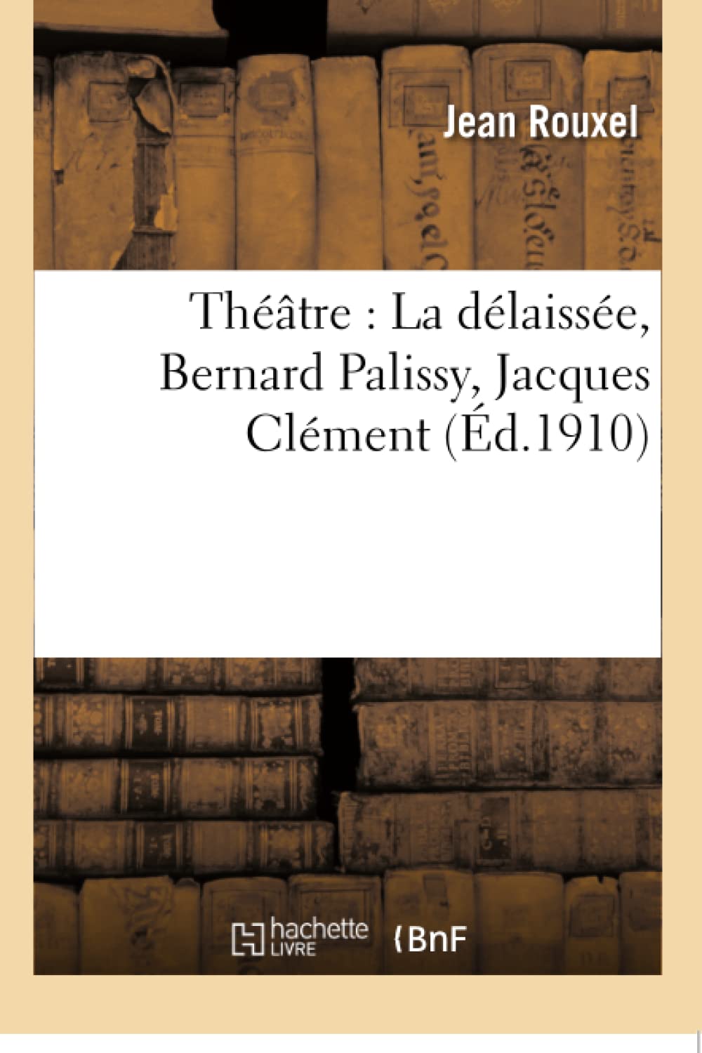 Théâtre : La délaissée, Bernard Palissy, Jacques Clément book