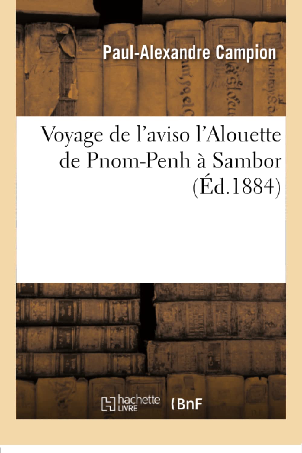 Voyage de l'aviso l'Alouette de Pnom-Penh à Sambor book