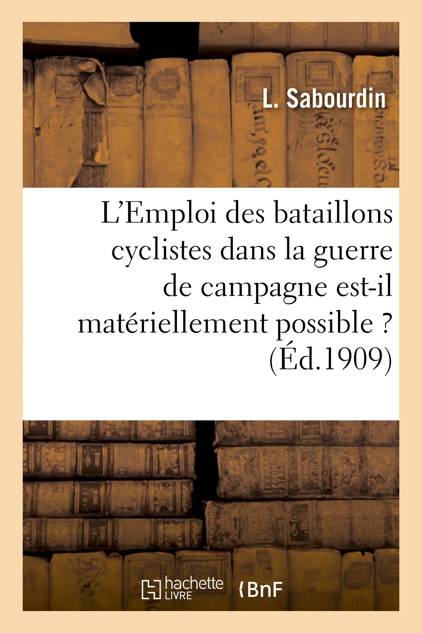 L'Emploi des bataillons cyclistes dans la guerre de campagne est-il matériellement possible ? book