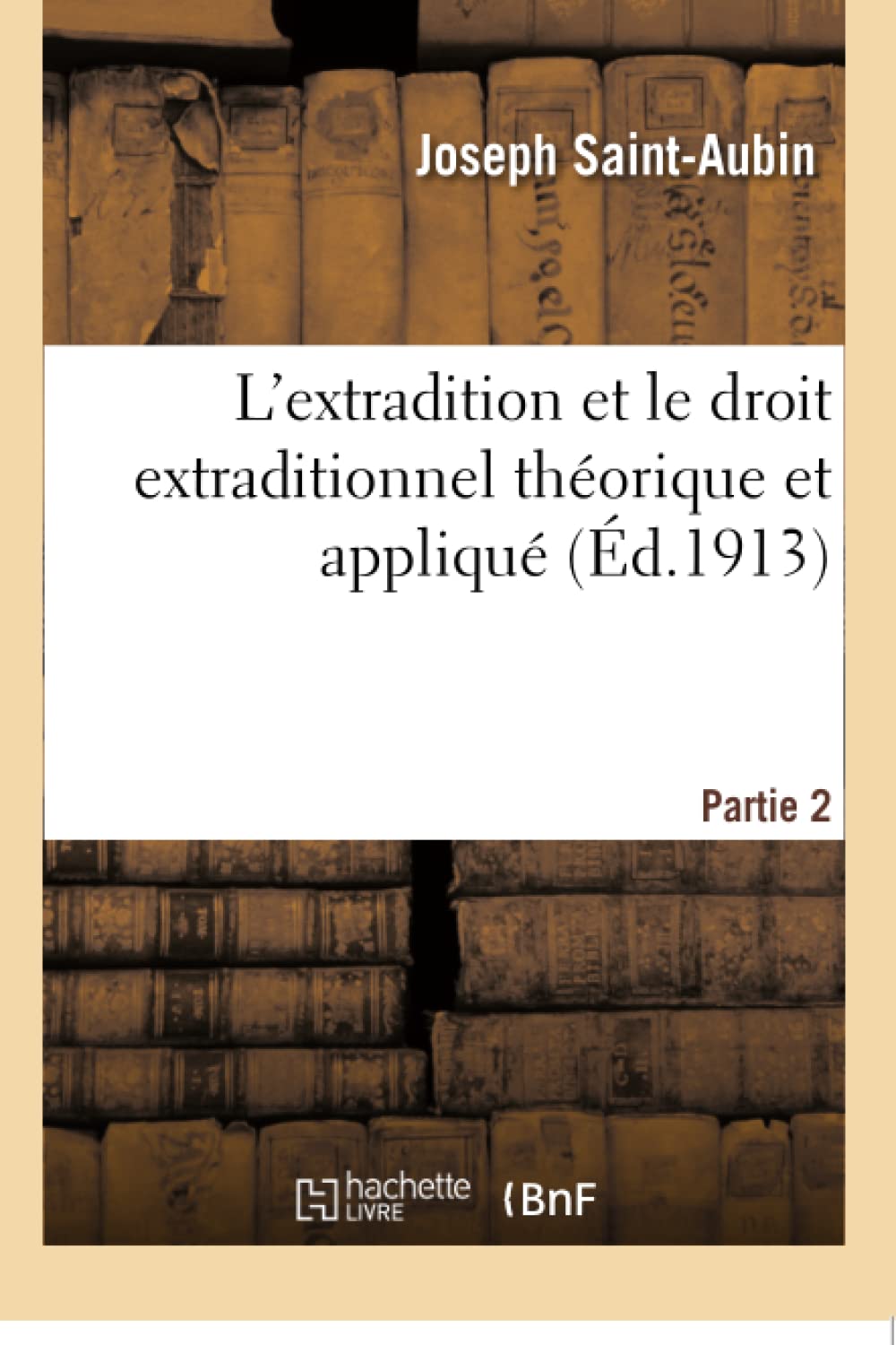 L'extradition et le droit extraditionnel théorique et appliqué. Partie 2 book