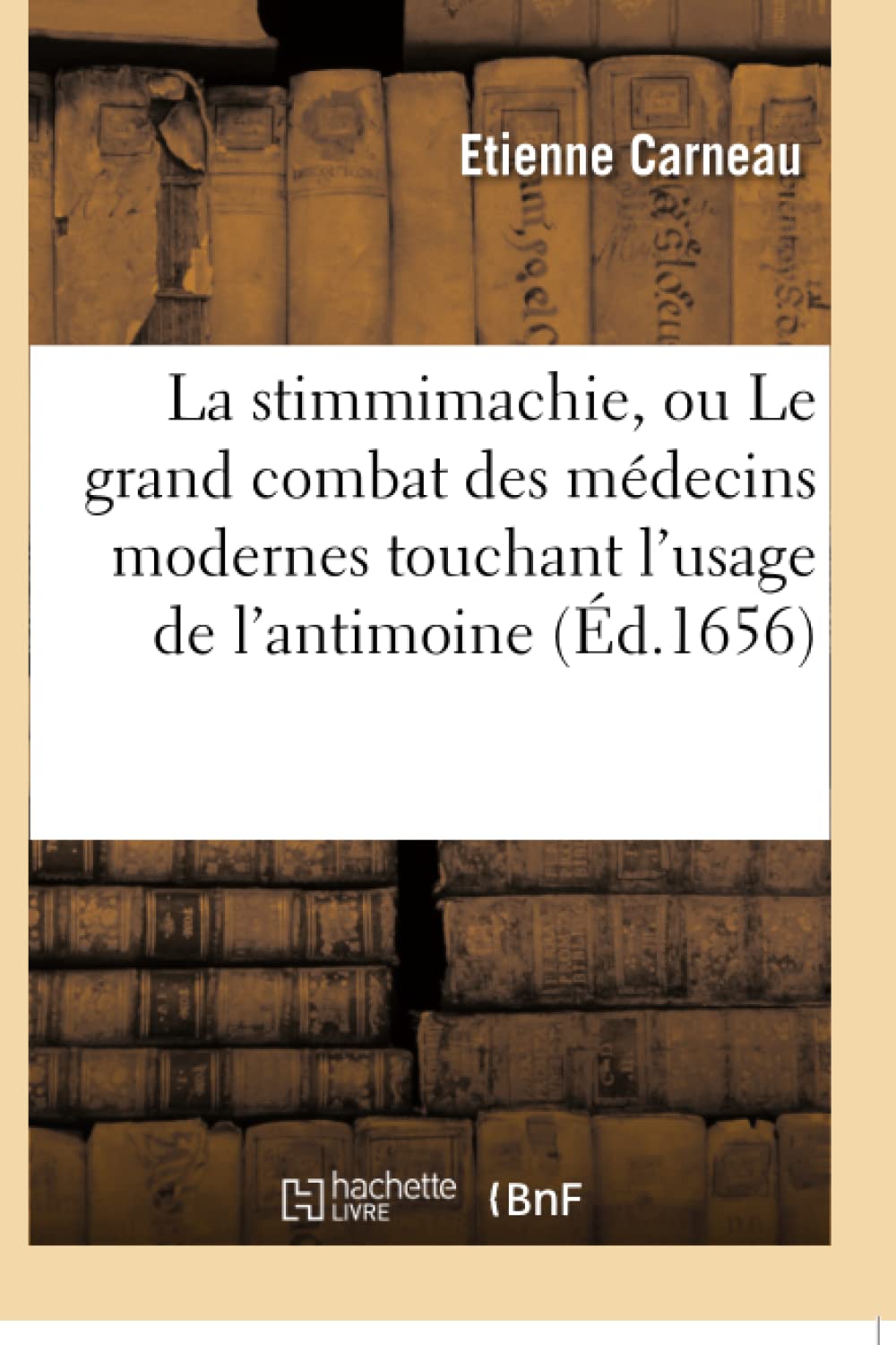 La stimmimachie, ou Le grand combat des médecins modernes touchant l'usage de l'antimoine , poëme book