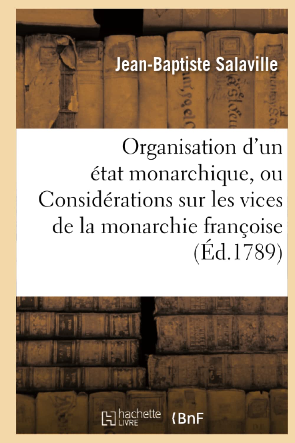 De l'organisation d'un état monarchique, ou Considérations sur les vices de la monarchie françoise book