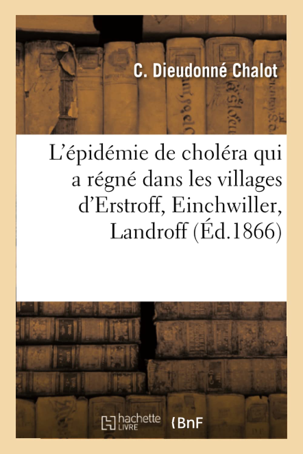 Relation de l'épidémie de choléra qui a régné dans les villages d'Erstroff, Einchwiller, Landroff book