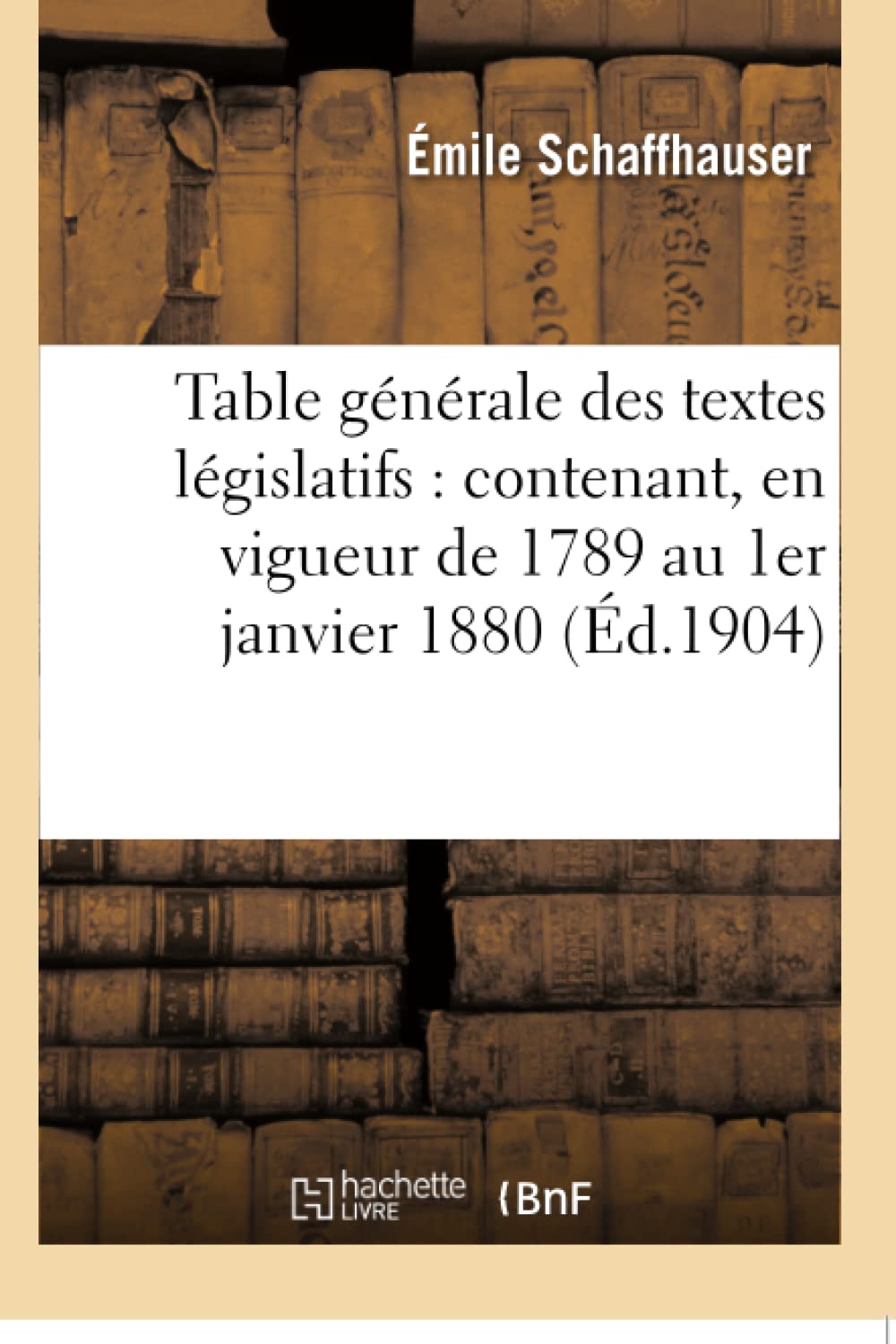 Table générale des textes législatifs : contenant, en vigueur de 1789 au 1er janvier 1880 book