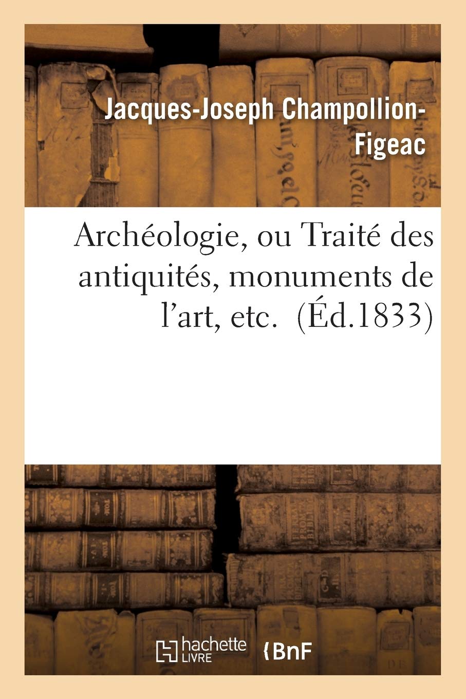 Archéologie, ou Traité des antiquités, monuments de l'art, etc. book